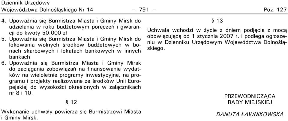 Upoważnia siu iurmistrza Miasta i Gminy Mirsk do zaciągania zobowiązań na finansowanie wydatków na wieloletnie programy inwestycyjne, na programu i projekty realizowane ze środków Unii Europejskiej