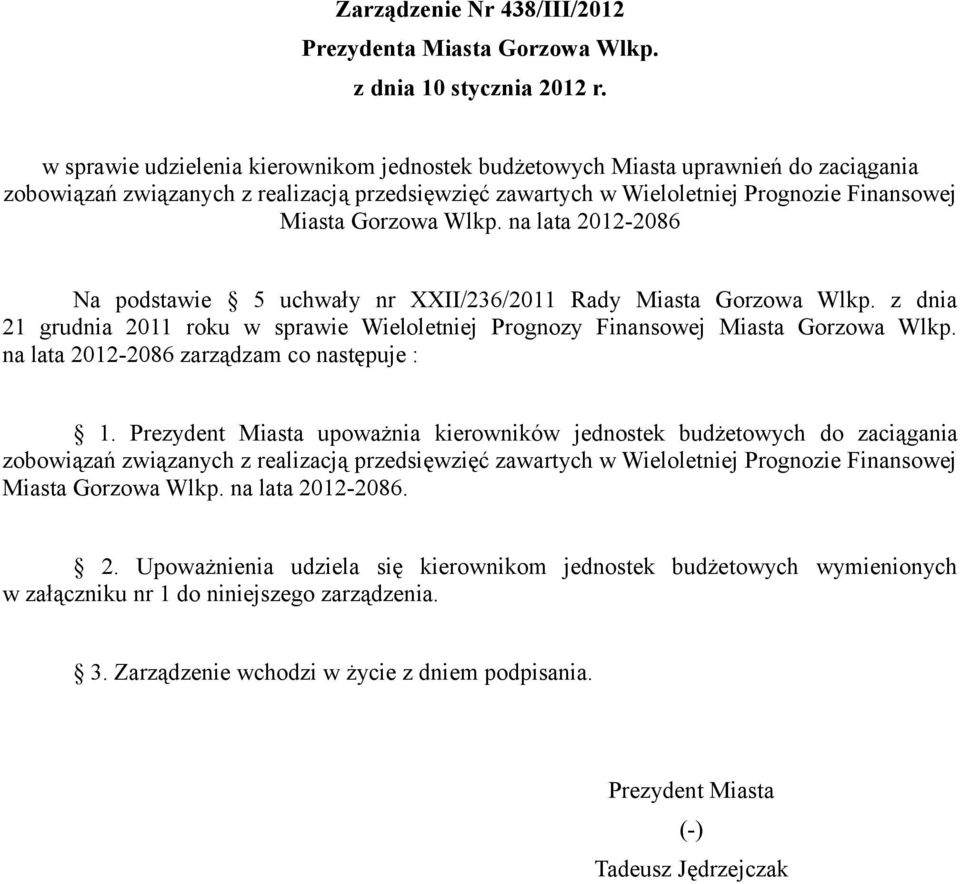 Wlkp. na lata 2012-2086 Na podstawie 5 uchwały nr XXII/236/2011 Rady Miasta Gorzowa Wlkp. z dnia 21 grudnia 2011 roku w sprawie Wieloletniej Prognozy Finansowej Miasta Gorzowa Wlkp.