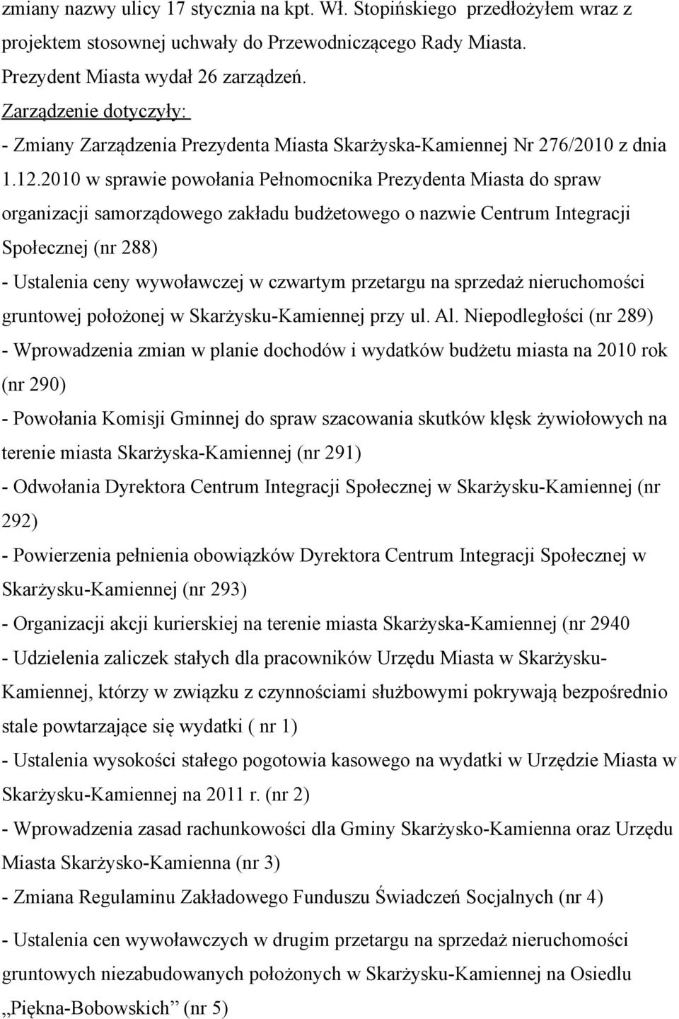 2010 w sprawie powołania Pełnomocnika Prezydenta Miasta do spraw organizacji samorządowego zakładu budżetowego o nazwie Centrum Integracji Społecznej (nr 288) - Ustalenia ceny wywoławczej w czwartym