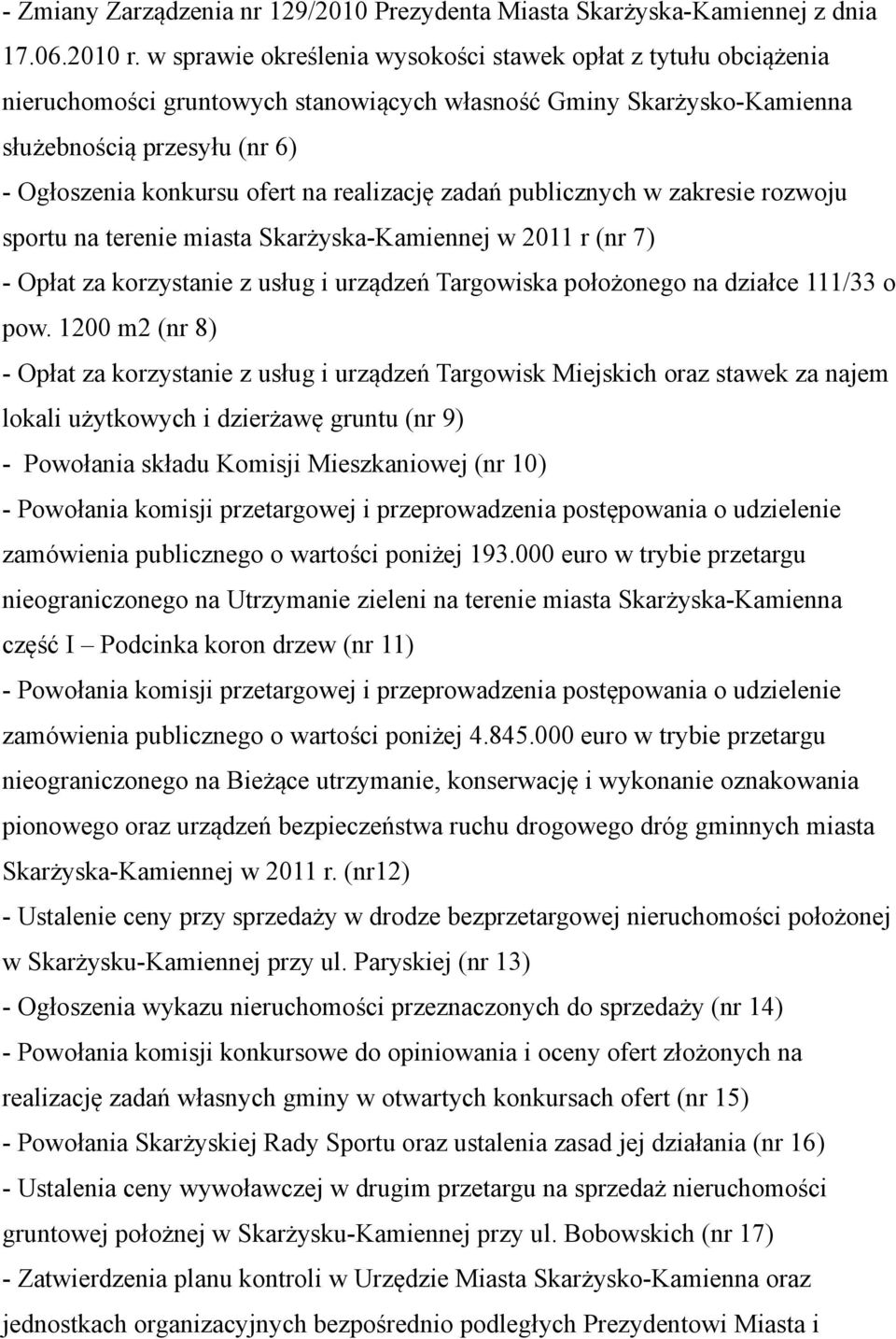 realizację zadań publicznych w zakresie rozwoju sportu na terenie miasta Skarżyska-Kamiennej w 2011 r (nr 7) - Opłat za korzystanie z usług i urządzeń Targowiska położonego na działce 111/33 o pow.