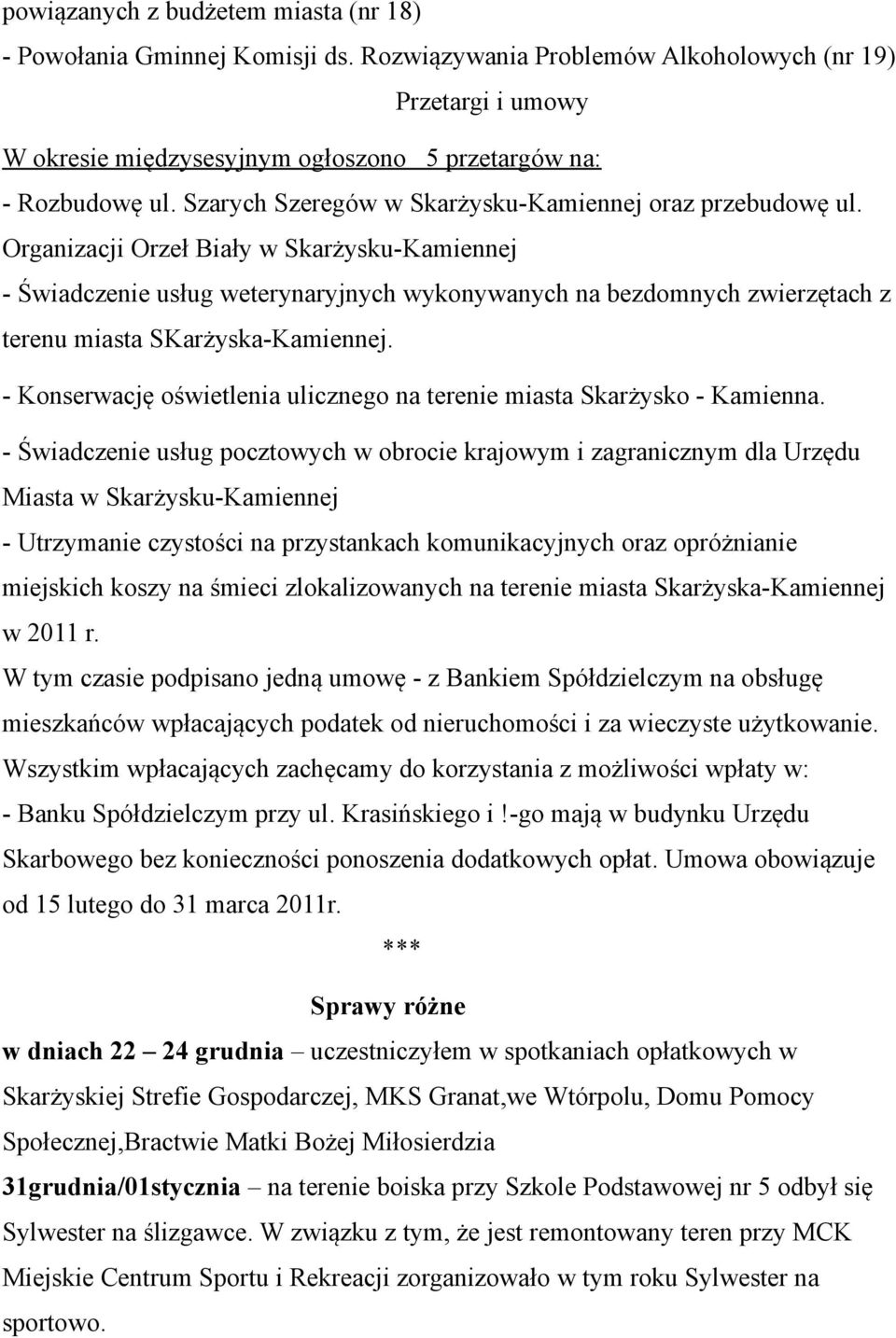 Organizacji Orzeł Biały w Skarżysku-Kamiennej - Świadczenie usług weterynaryjnych wykonywanych na bezdomnych zwierzętach z terenu miasta SKarżyska-Kamiennej.