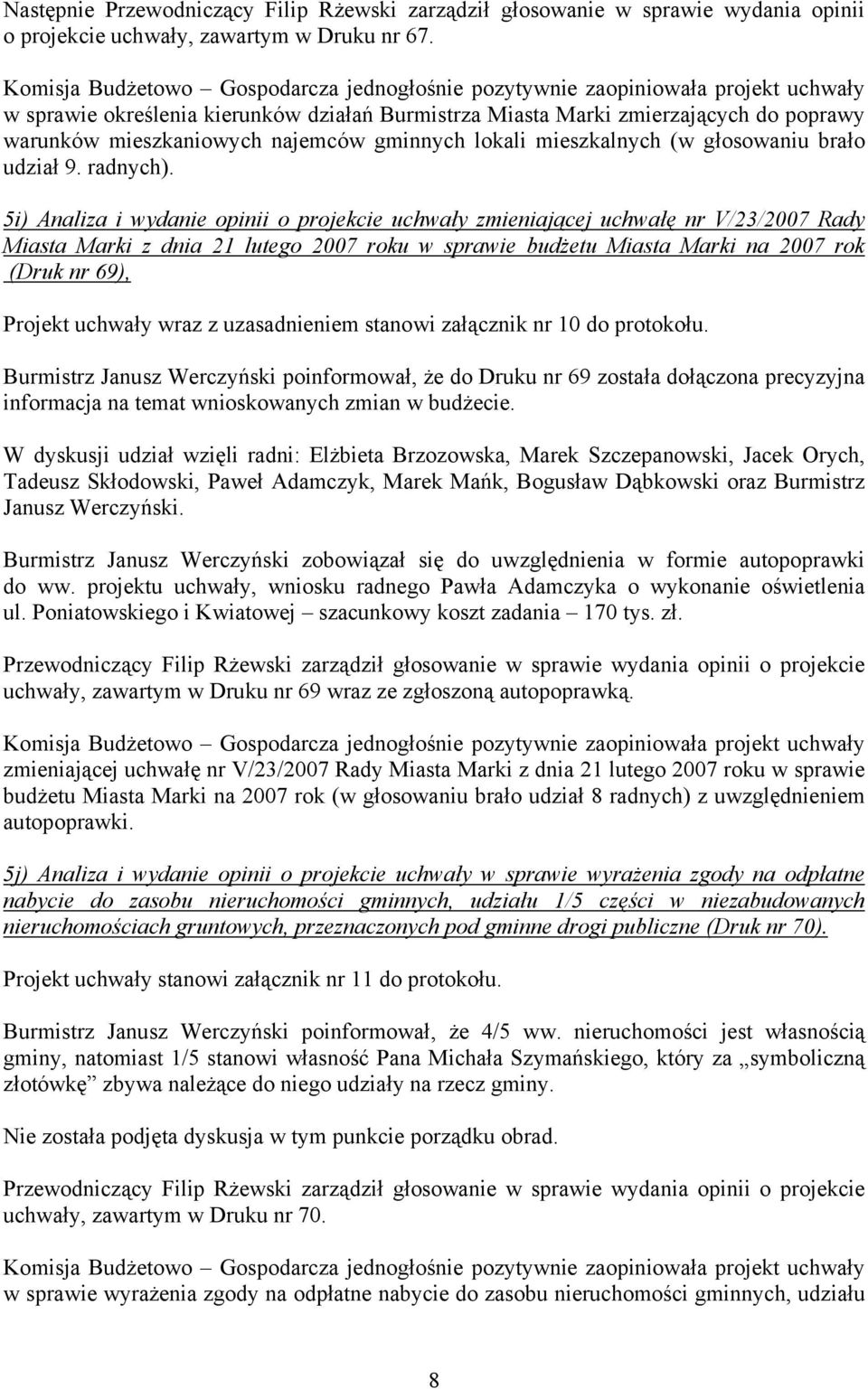 5i) Analiza i wydanie opinii o projekcie uchwały zmieniającej uchwałę nr V/23/2007 Rady Miasta Marki z dnia 21 lutego 2007 roku w sprawie budżetu Miasta Marki na 2007 rok (Druk nr 69), Projekt