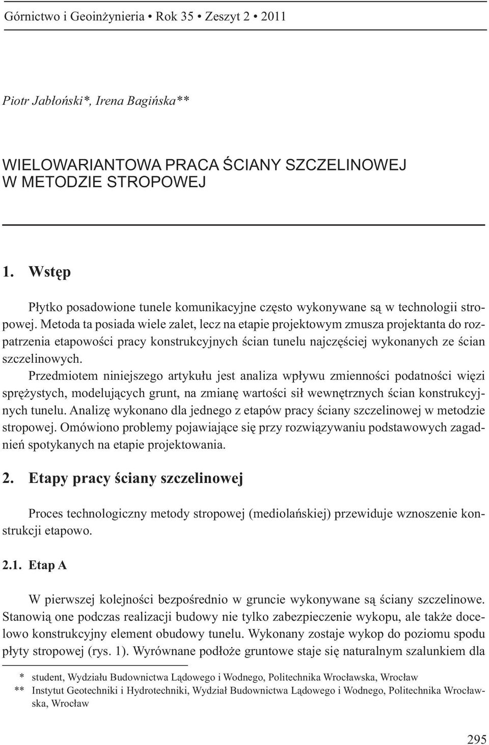 Metoda ta posiada wiele zalet, lecz na etapie projektowym zmusza projektanta do rozpatrzenia etapowo ci pracy konstrukcyjnych cian tunelu najcz ciej wykonanych ze cian szczelinowych.
