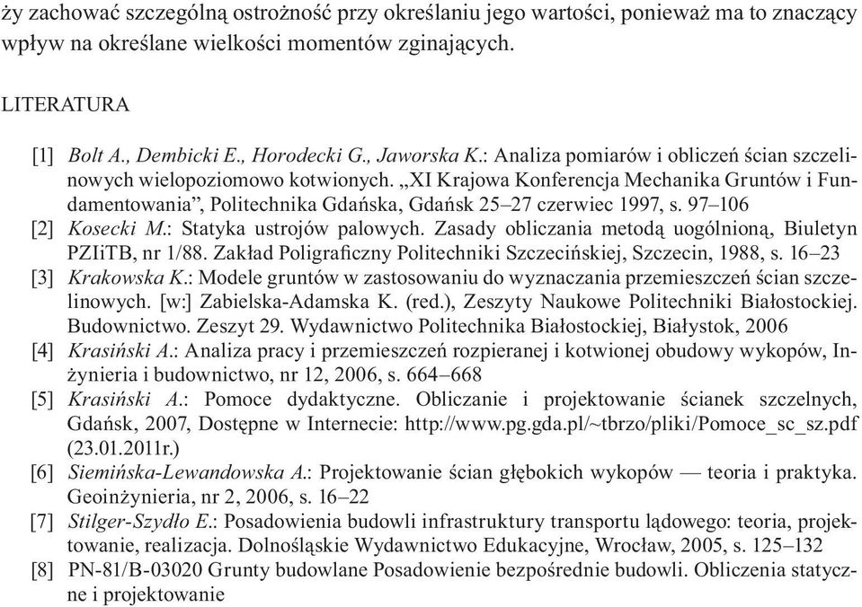 97 106 [2] Kosecki M.: Statyka ustrojów palowych. Zasady obliczania metod uogólnion, Biuletyn PZIiTB, nr 1/88. Zak ad Poligraficzny Politechniki Szczeci skiej, Szczecin, 1988, s.