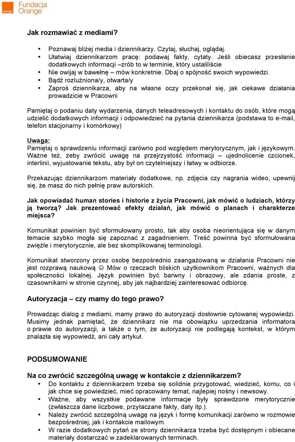 Bądź rozluźniona/y, otwarta/y Zaproś dziennikarza, aby na własne oczy przekonał się, jak ciekawe działania prowadzicie w Pracowni Pamiętaj o podaniu daty wydarzenia, danych teleadresowych i kontaktu