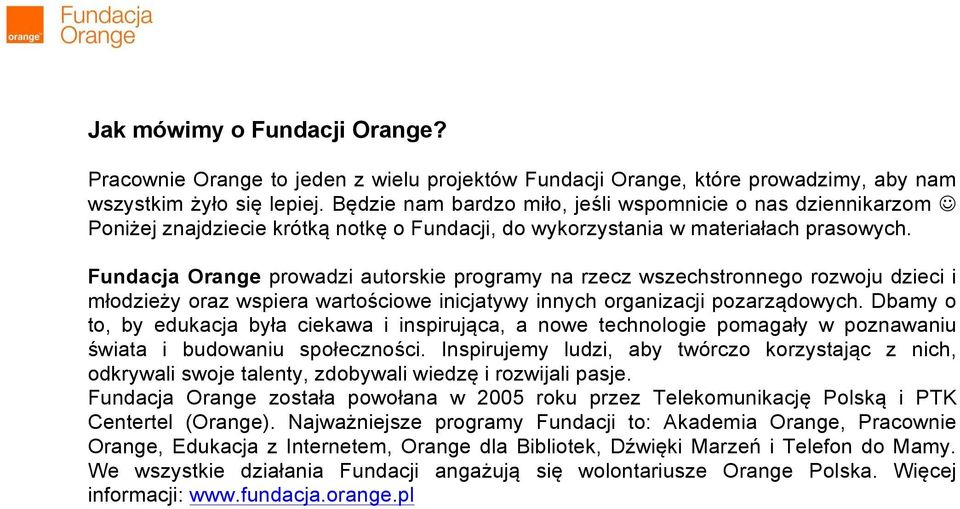 Fundacja Orange prowadzi autorskie programy na rzecz wszechstronnego rozwoju dzieci i młodzieży oraz wspiera wartościowe inicjatywy innych organizacji pozarządowych.