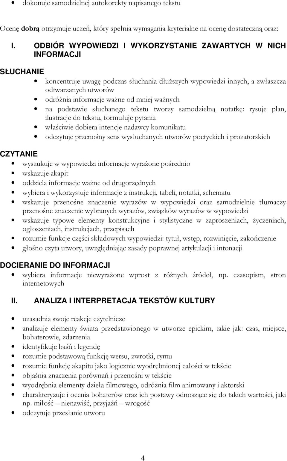 mniej ważnych na podstawie słuchanego tekstu tworzy samodzielną notatkę: rysuje plan, ilustracje do tekstu, formułuje pytania właściwie dobiera intencje nadawcy komunikatu odczytuje przenośny sens