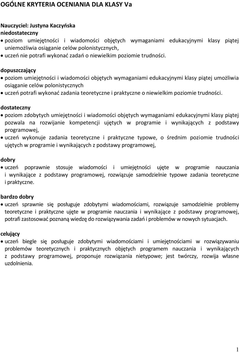 dopuszczający poziom umiejętności i wiadomości objętych wymaganiami edukacyjnymi klasy piątej umożliwia osiąganie celów polonistycznych uczeń potrafi wykonać zadania teoretyczne i praktyczne o