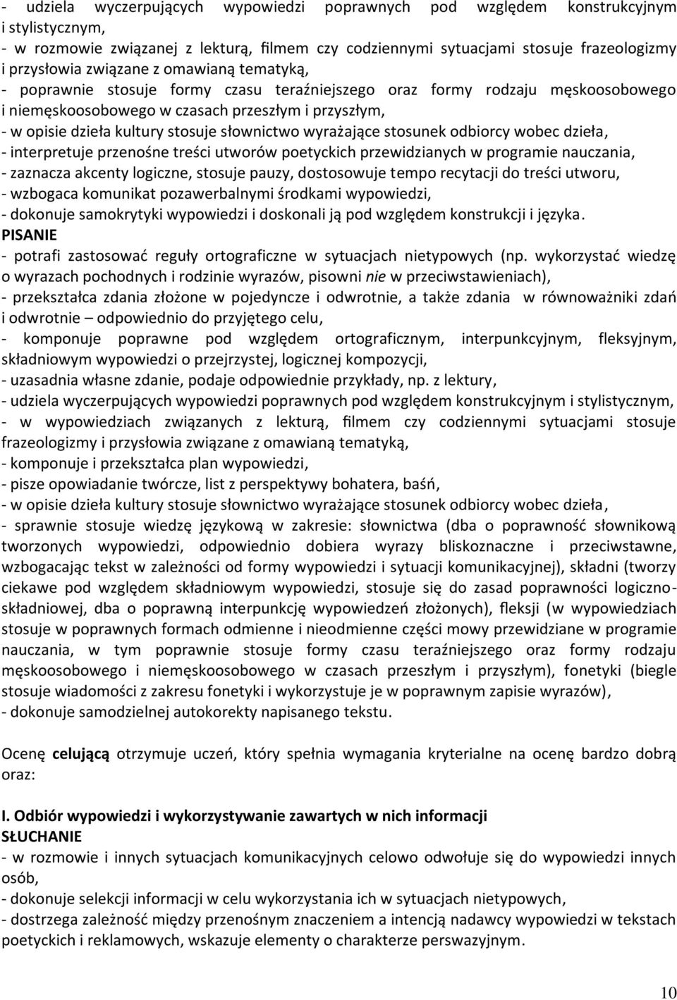 słownictwo wyrażające stosunek odbiorcy wobec dzieła, - interpretuje przenośne treści utworów poetyckich przewidzianych w programie nauczania, - zaznacza akcenty logiczne, stosuje pauzy, dostosowuje