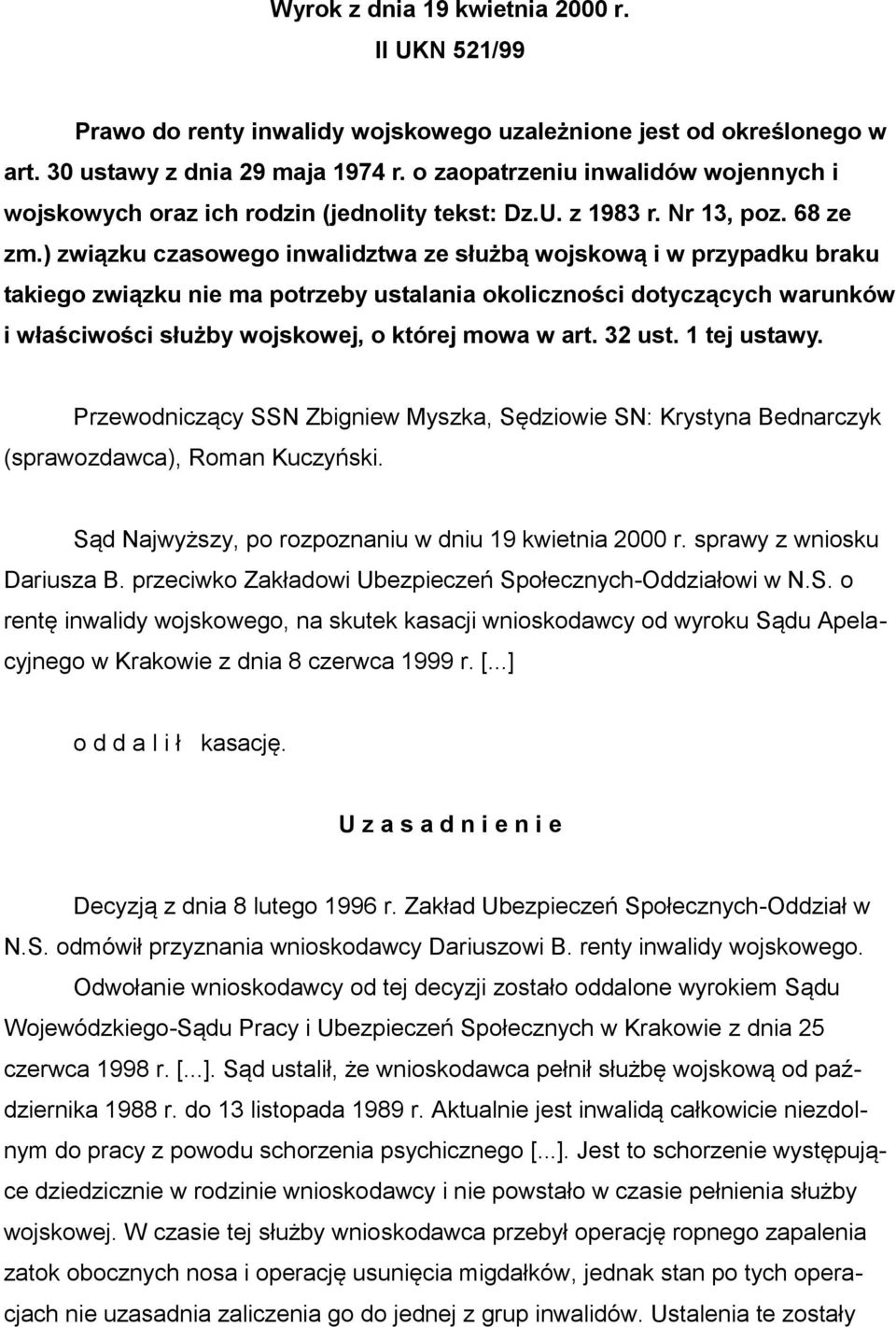 ) związku czasowego inwalidztwa ze służbą wojskową i w przypadku braku takiego związku nie ma potrzeby ustalania okoliczności dotyczących warunków i właściwości służby wojskowej, o której mowa w art.