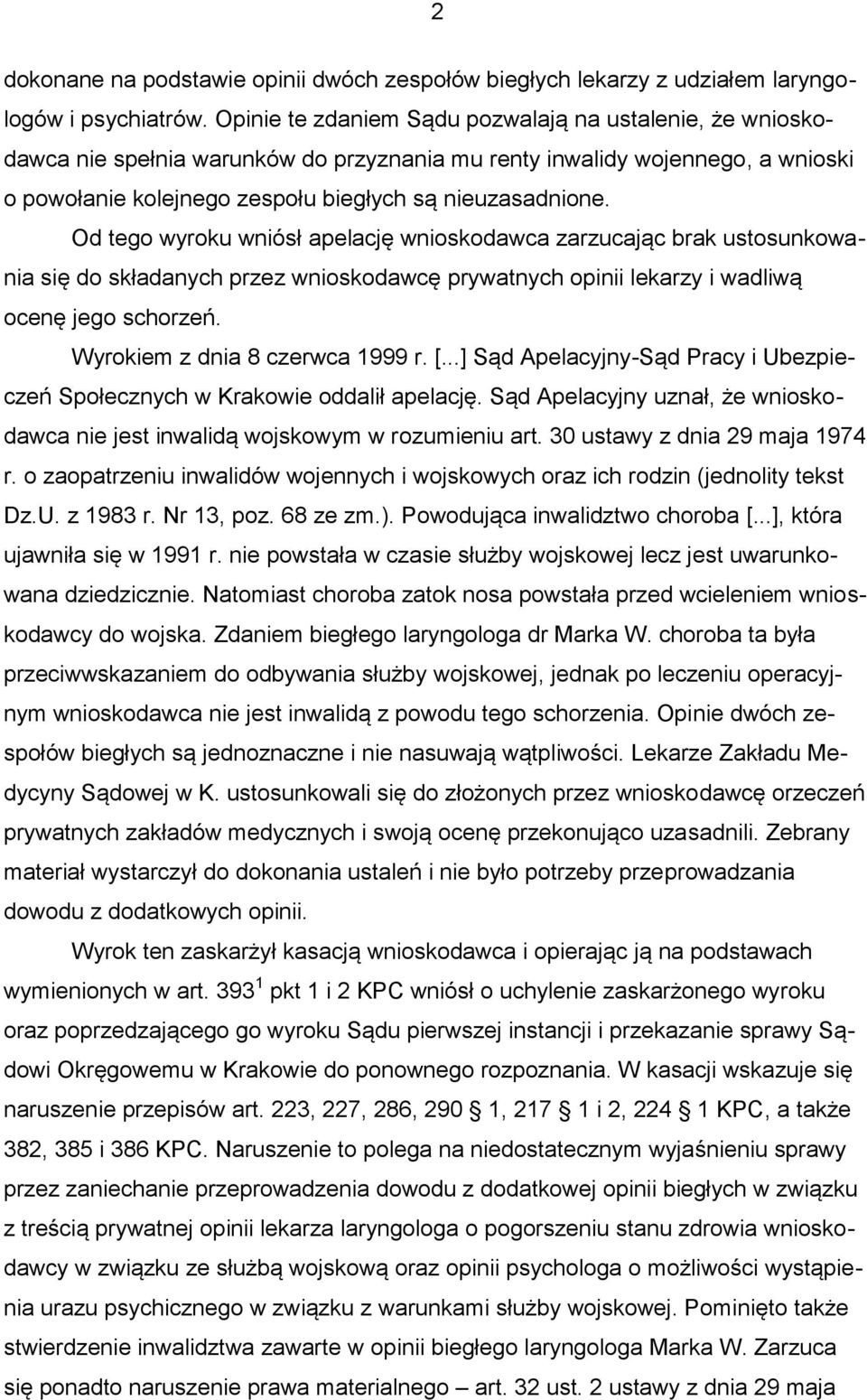 Od tego wyroku wniósł apelację wnioskodawca zarzucając brak ustosunkowania się do składanych przez wnioskodawcę prywatnych opinii lekarzy i wadliwą ocenę jego schorzeń.
