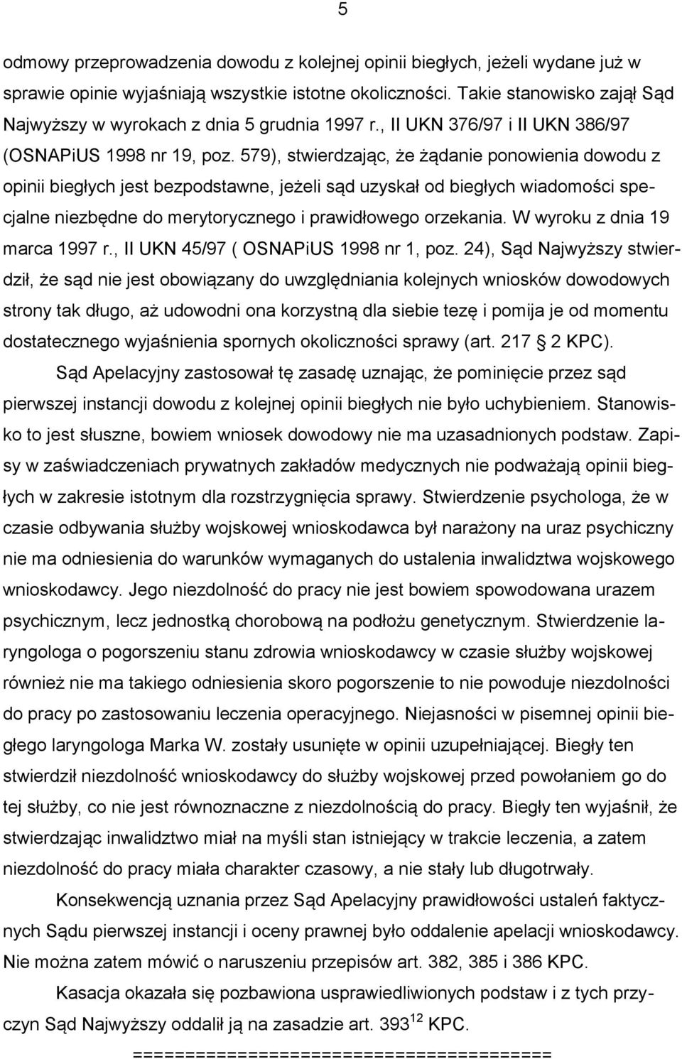 579), stwierdzając, że żądanie ponowienia dowodu z opinii biegłych jest bezpodstawne, jeżeli sąd uzyskał od biegłych wiadomości specjalne niezbędne do merytorycznego i prawidłowego orzekania.