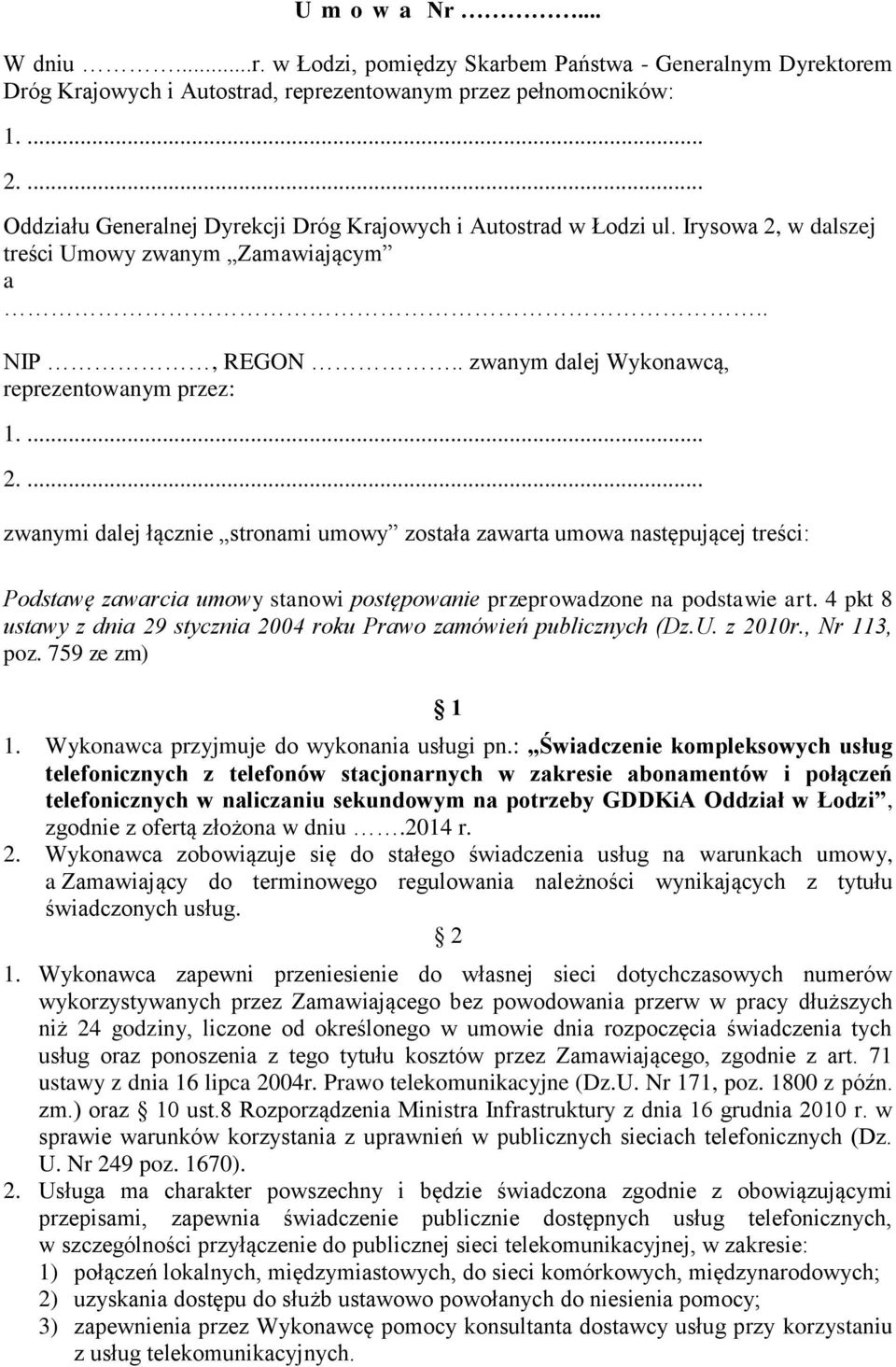 w dalszej treści Umowy zwanym Zamawiającym a.. NIP, REGON.. zwanym dalej Wykonawcą, reprezentowanym przez: 1.... 2.
