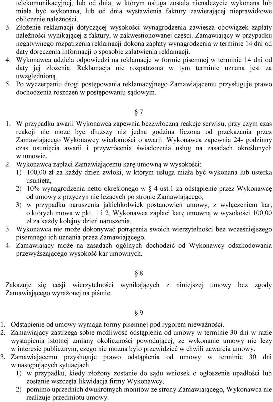 Zamawiający w przypadku negatywnego rozpatrzenia reklamacji dokona zapłaty wynagrodzenia w terminie 14 dni od daty doręczenia informacji o sposobie załatwienia reklamacji. 4.