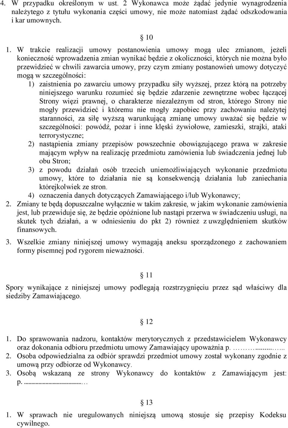 czym zmiany postanowień umowy dotyczyć mogą w szczególności: 1) zaistnienia po zawarciu umowy przypadku siły wyższej, przez którą na potrzeby niniejszego warunku rozumieć się będzie zdarzenie