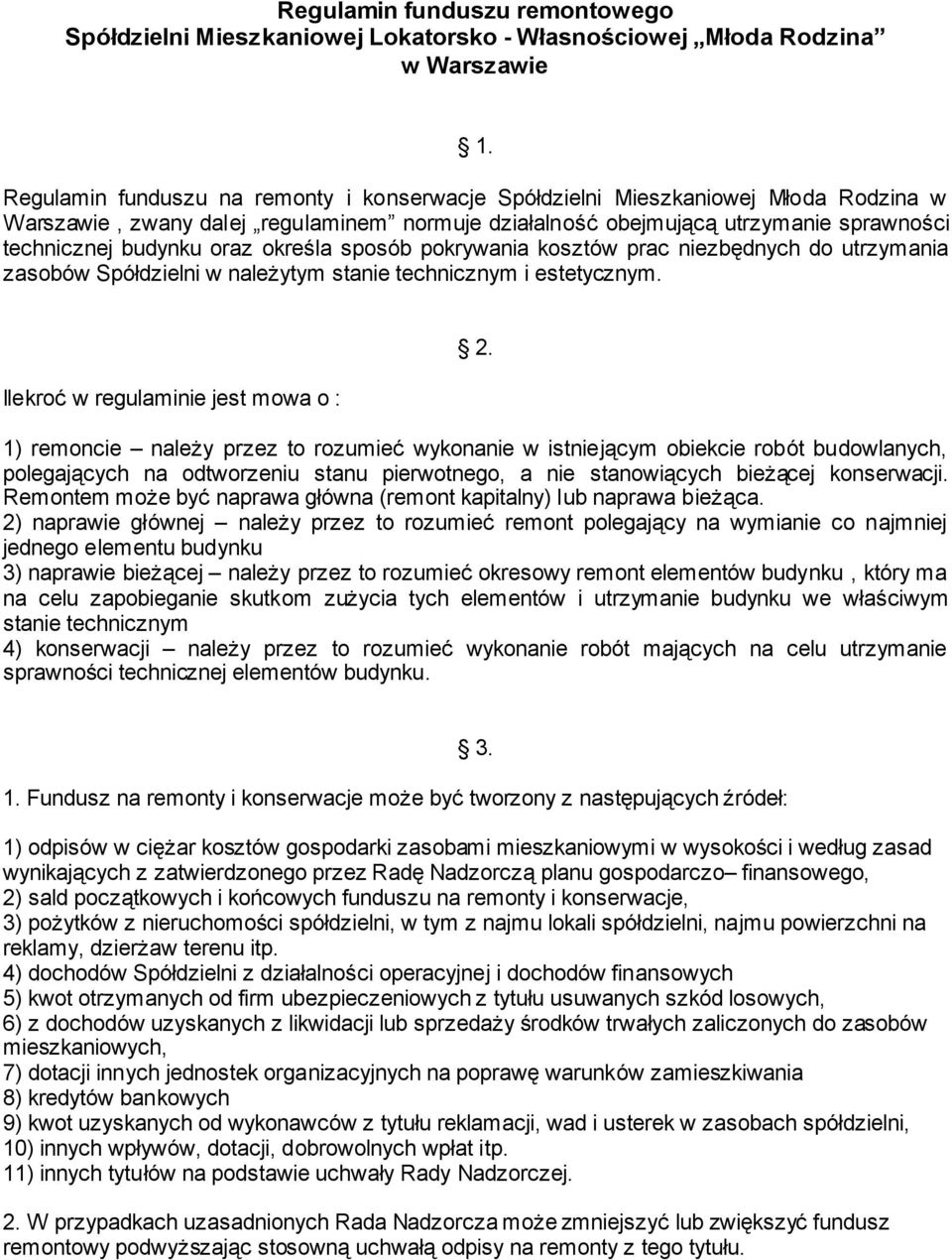 określa sposób pokrywania kosztów prac niezbędnych do utrzymania zasobów Spółdzielni w należytym stanie technicznym i estetycznym. Ilekroć w regulaminie jest mowa o : 2.