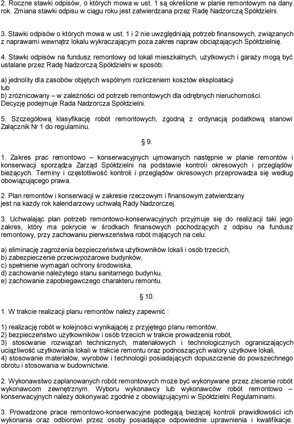 Stawki odpisów na fundusz remontowy od lokali mieszkalnych, użytkowych i garaży mogą być ustalane przez Radę Nadzorczą Spółdzielni w sposób: a) jednolity dla zasobów objętych wspólnym rozliczeniem