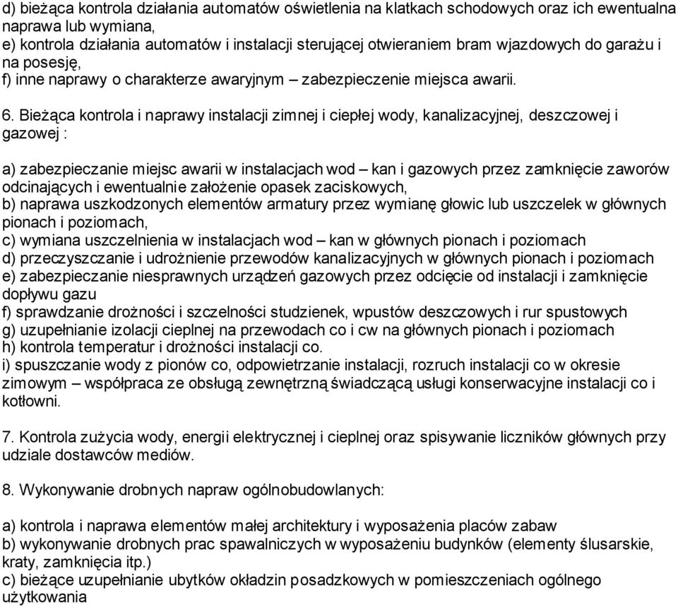 Bieżąca kontrola i naprawy instalacji zimnej i ciepłej wody, kanalizacyjnej, deszczowej i gazowej : a) zabezpieczanie miejsc awarii w instalacjach wod kan i gazowych przez zamknięcie zaworów