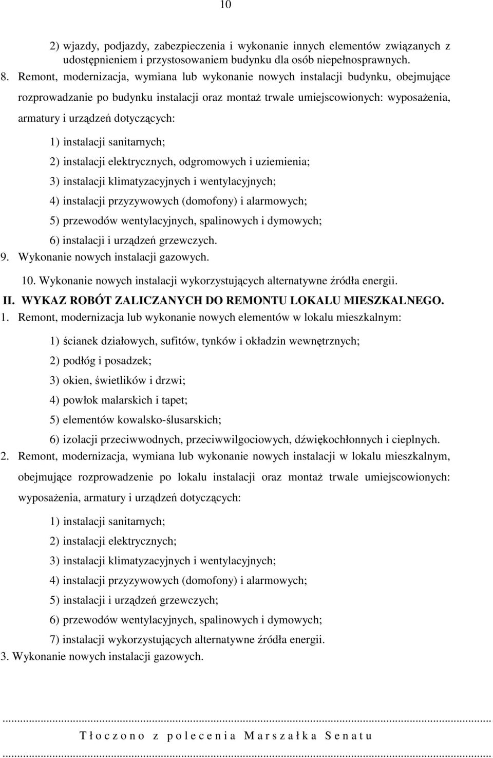 dotyczących: 1) instalacji sanitarnych; 2) instalacji elektrycznych, odgromowych i uziemienia; 3) instalacji klimatyzacyjnych i wentylacyjnych; 4) instalacji przyzywowych (domofony) i alarmowych; 5)