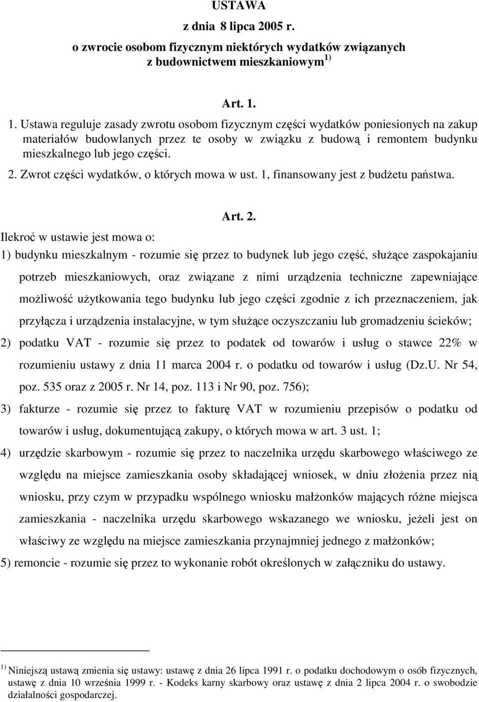 2. Zwrot części wydatków, o których mowa w ust. 1, finansowany jest z budżetu państwa. Art. 2.