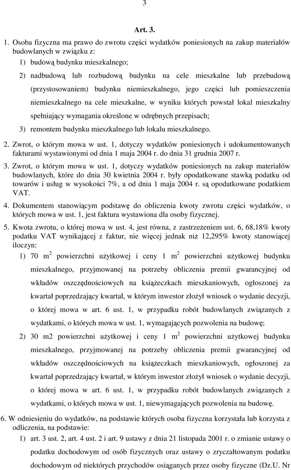 przebudową (przystosowaniem) budynku niemieszkalnego, jego części lub pomieszczenia niemieszkalnego na cele mieszkalne, w wyniku których powstał lokal mieszkalny spełniający wymagania określone w