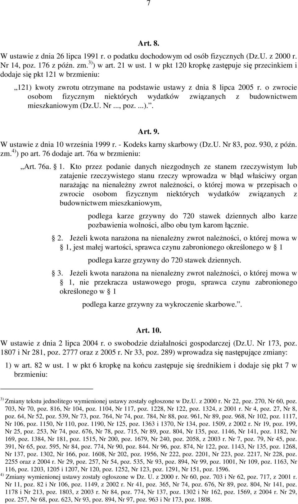 o zwrocie osobom fizycznym niektórych wydatków związanych z budownictwem mieszkaniowym (Dz.U. Nr..., poz....).. Art. 9. W ustawie z dnia 10 września 1999 r. - Kodeks karny skarbowy (Dz.U. Nr 83, poz.