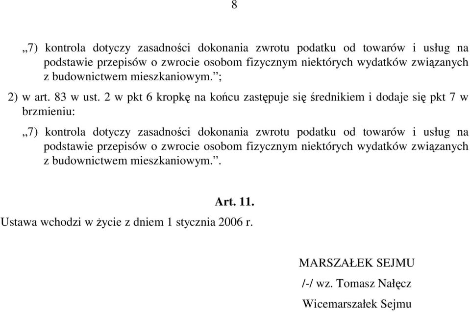 2 w pkt 6 kropkę na końcu zastępuje się średnikiem i dodaje się pkt 7 w brzmieniu: 7) kontrola dotyczy zasadności dokonania zwrotu podatku od