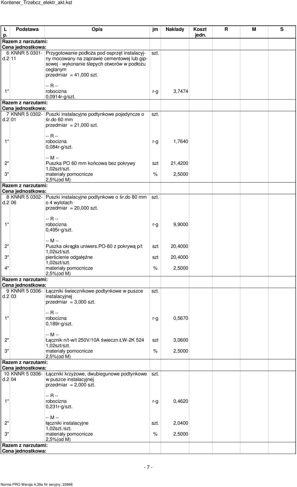 do 60 przediar = 21,000 0,084r-g/ 2* Puszka PO 60 końcowa bez pokrywy 1,02szt/ 8 KNNR 5 0302- Puszki instalacyjne podtynkowe o śr.do 80 d.