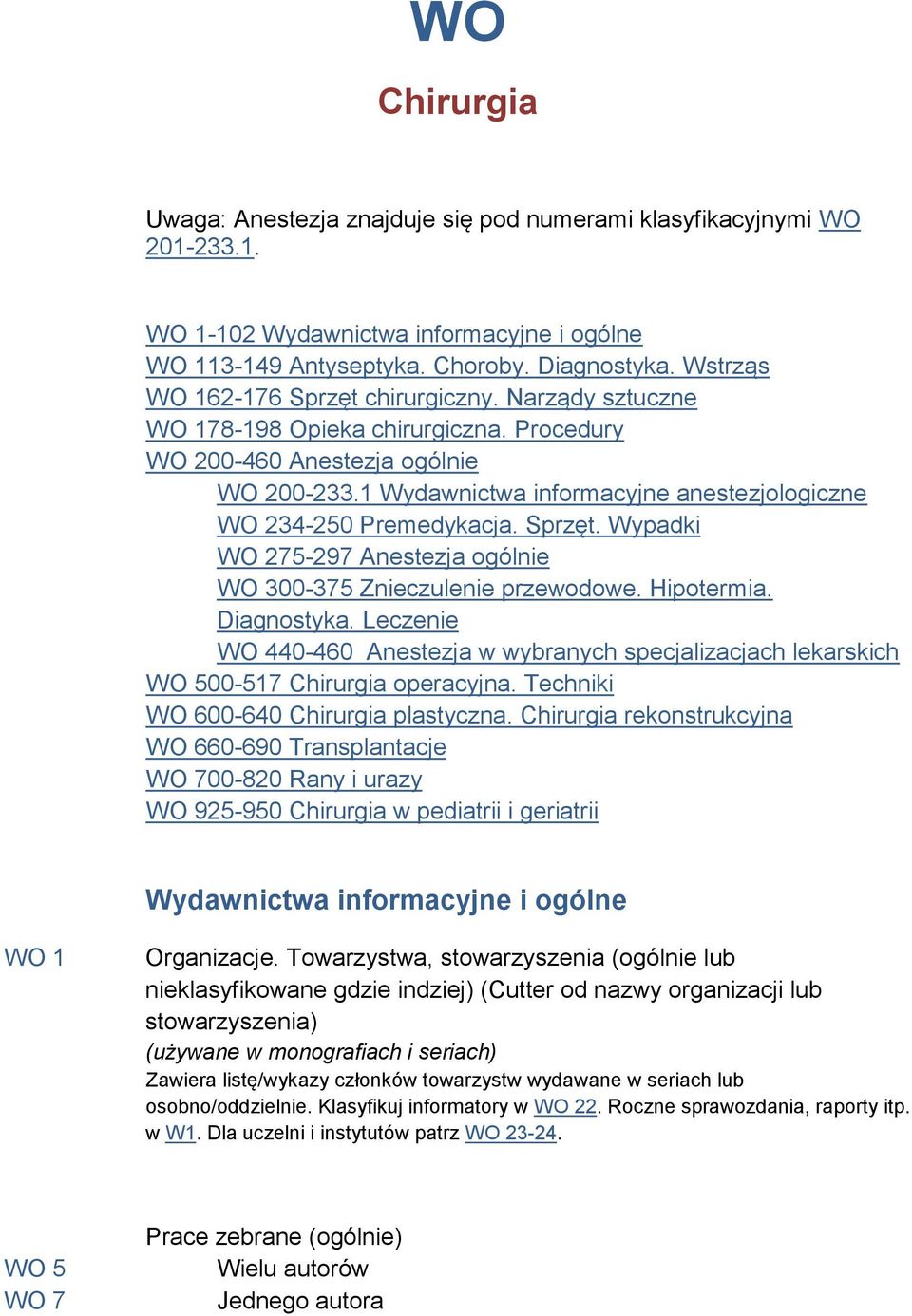 1 Wydawnictwa informacyjne anestezjologiczne WO 234-250 Premedykacja. Sprzęt. Wypadki WO 275-297 Anestezja ogólnie WO 300-375 Znieczulenie przewodowe. Hipotermia. Diagnostyka.