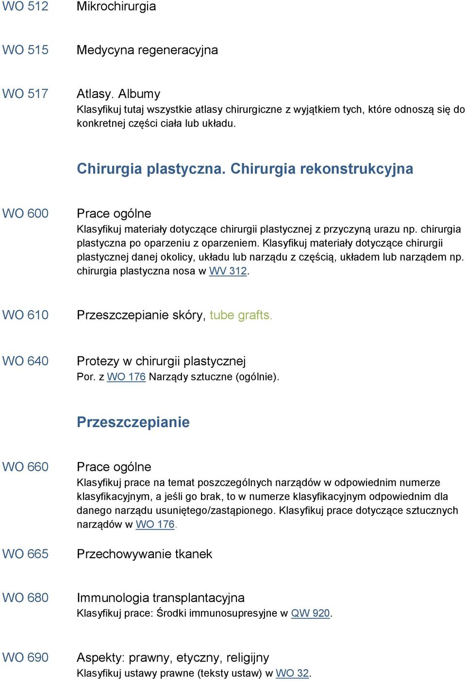 Klasyfikuj materiały dotyczące chirurgii plastycznej danej okolicy, układu lub narządu z częścią, układem lub narządem np. chirurgia plastyczna nosa w WV 312.