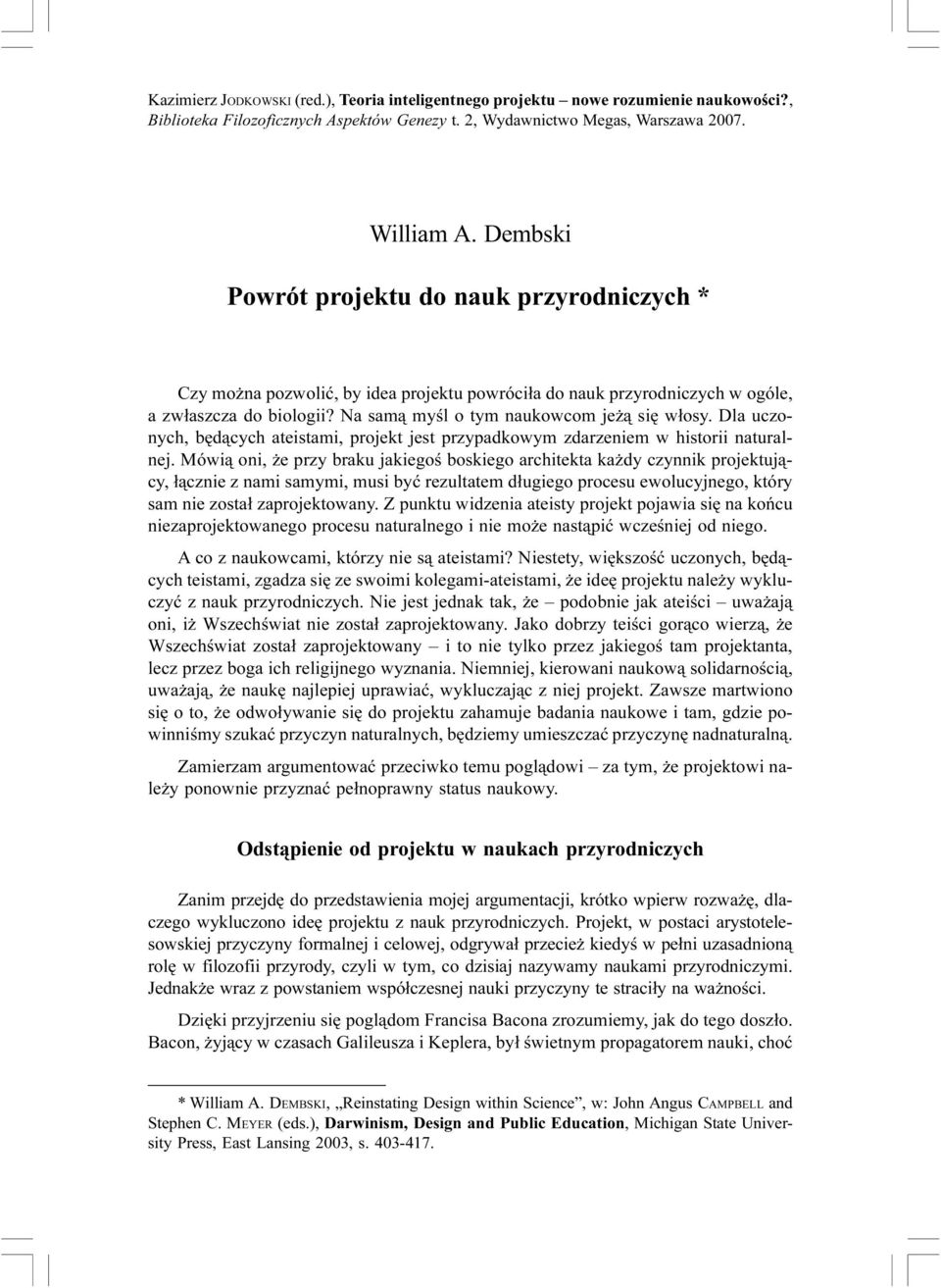 Dla uczonych, bêd¹cych ateistami, projekt jest przypadkowym zdarzeniem w historii naturalnej.