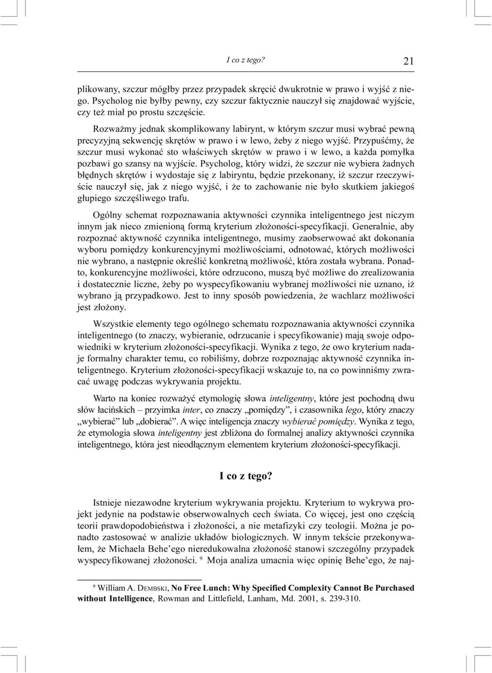Rozwa my jednak skomplikowany labirynt, w którym szczur musi wybraæ pewn¹ precyzyjn¹ sekwencjê skrêtów w prawo i w lewo, eby z niego wyjœæ.