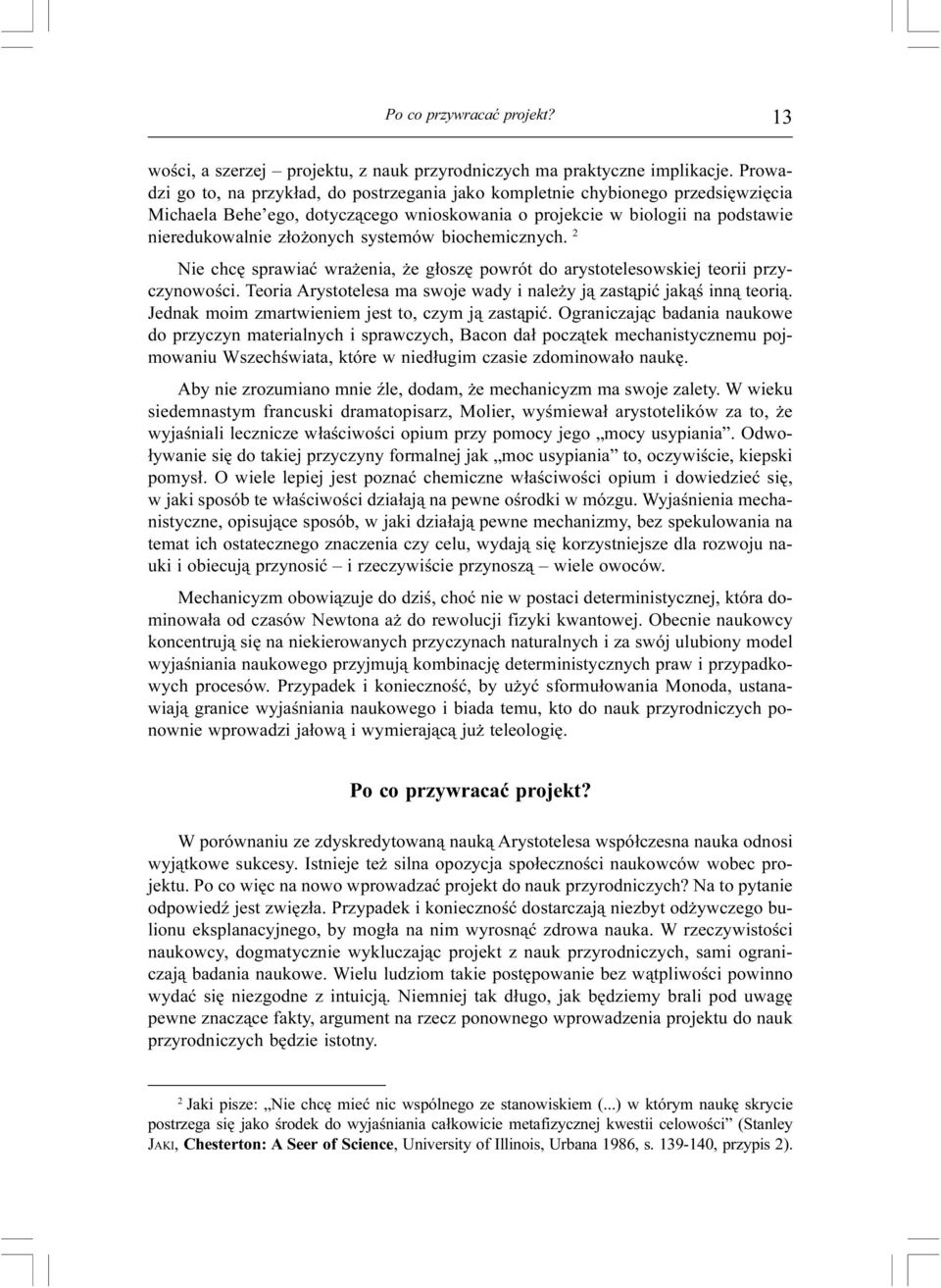 systemów biochemicznych. 2 Nie chcê sprawiaæ wra enia, e g³oszê powrót do arystotelesowskiej teorii przyczynowoœci. Teoria Arystotelesa ma swoje wady i nale y j¹ zast¹piæ jak¹œ inn¹ teori¹.