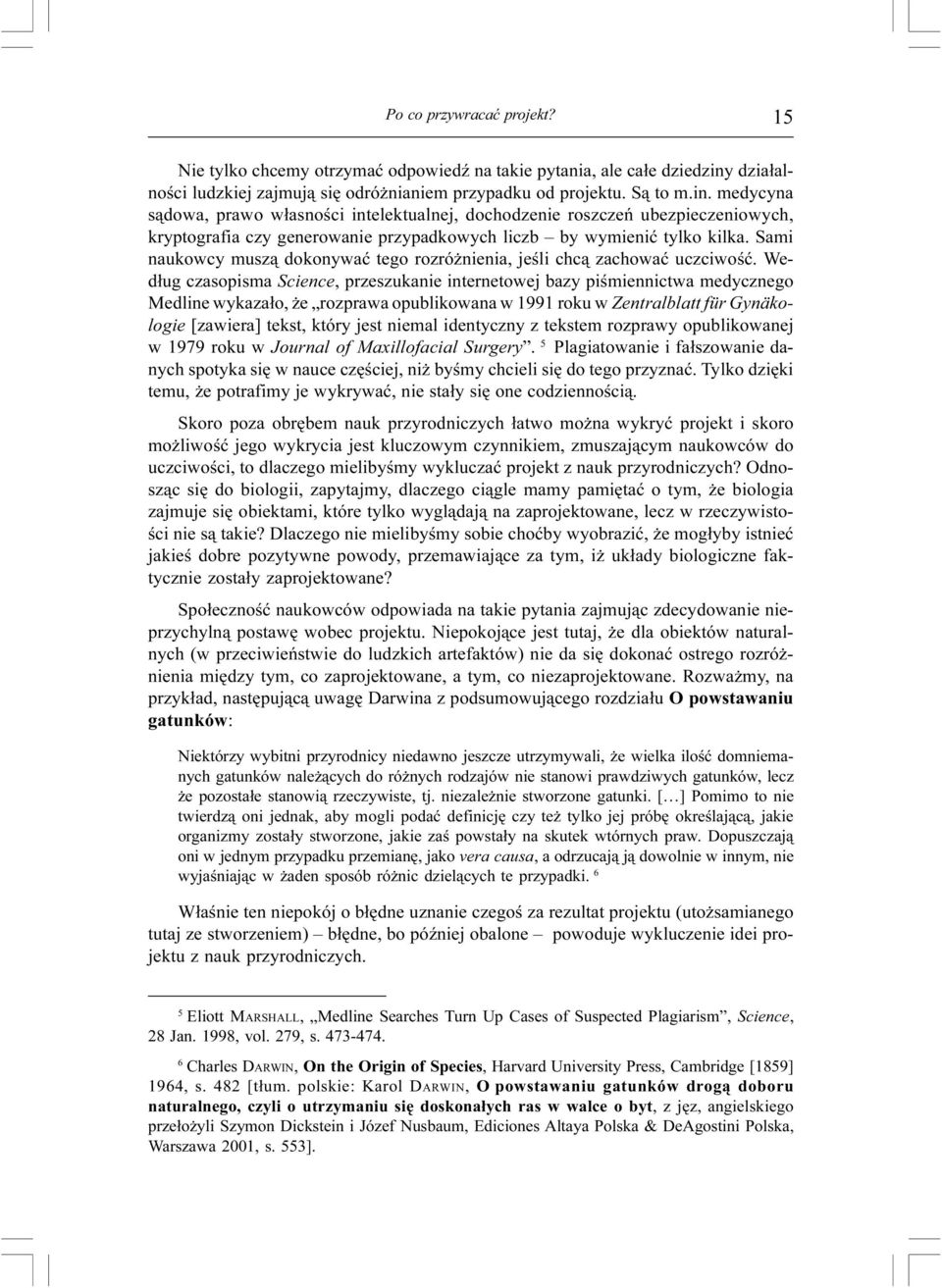 medycyna s¹dowa, prawo w³asnoœci intelektualnej, dochodzenie roszczeñ ubezpieczeniowych, kryptografia czy generowanie przypadkowych liczb by wymieniæ tylko kilka.