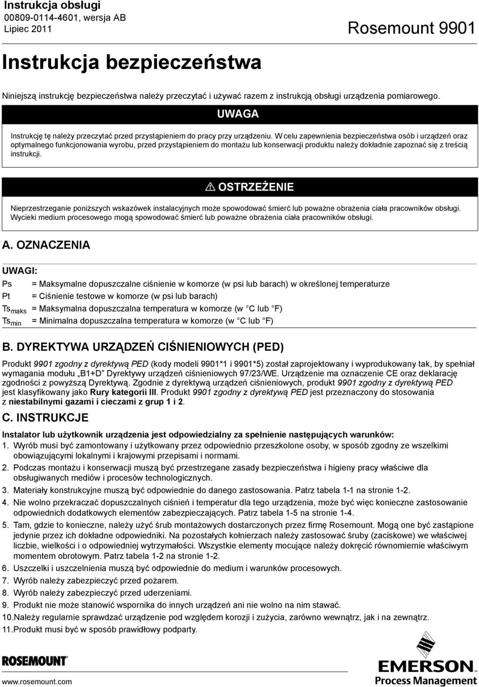 W celu zapewnienia bezpieczeństwa osób i urządzeń oraz optymalnego funkcjonowania wyrobu, przed przystąpieniem do montażu lub konserwacji produktu należy dokładnie zapoznać się z treścią instrukcji.