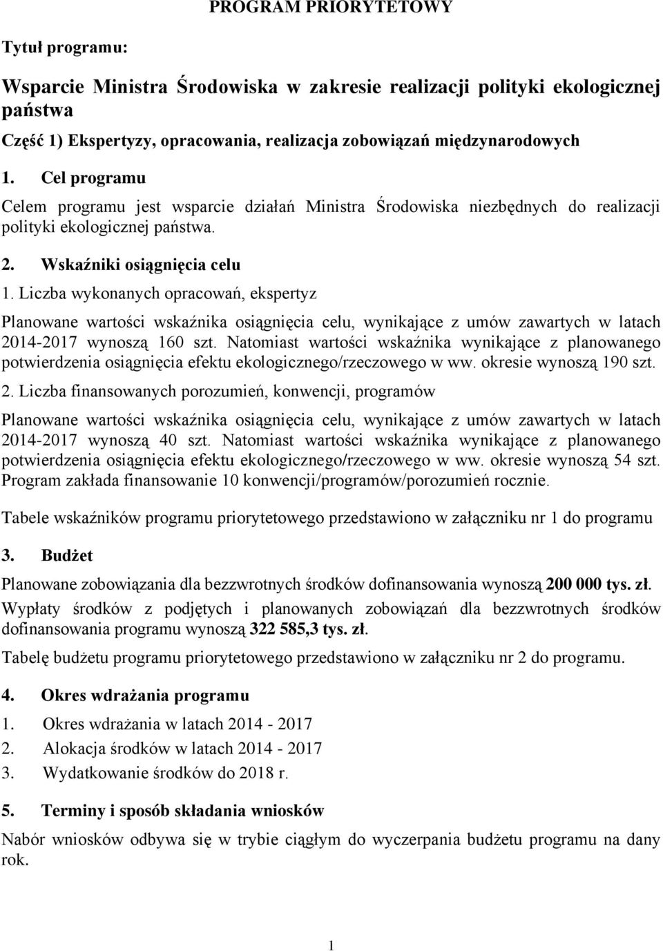 Liczba wykonanych opracowań, ekspertyz Planowane wartości wskaźnika osiągnięcia celu, wynikające z umów zawartych w latach 2014-2017 wynoszą 160 szt.