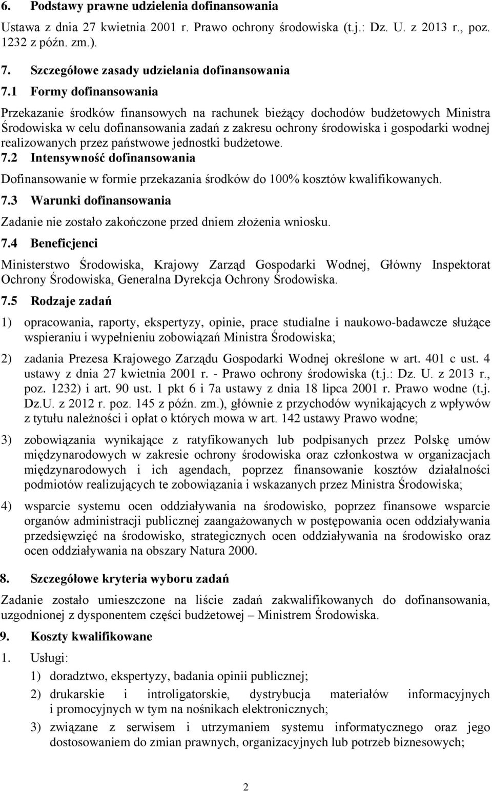 1 Formy dofinansowania Przekazanie środków finansowych na rachunek bieżący dochodów budżetowych Ministra Środowiska w celu dofinansowania zadań z zakresu ochrony środowiska i gospodarki wodnej