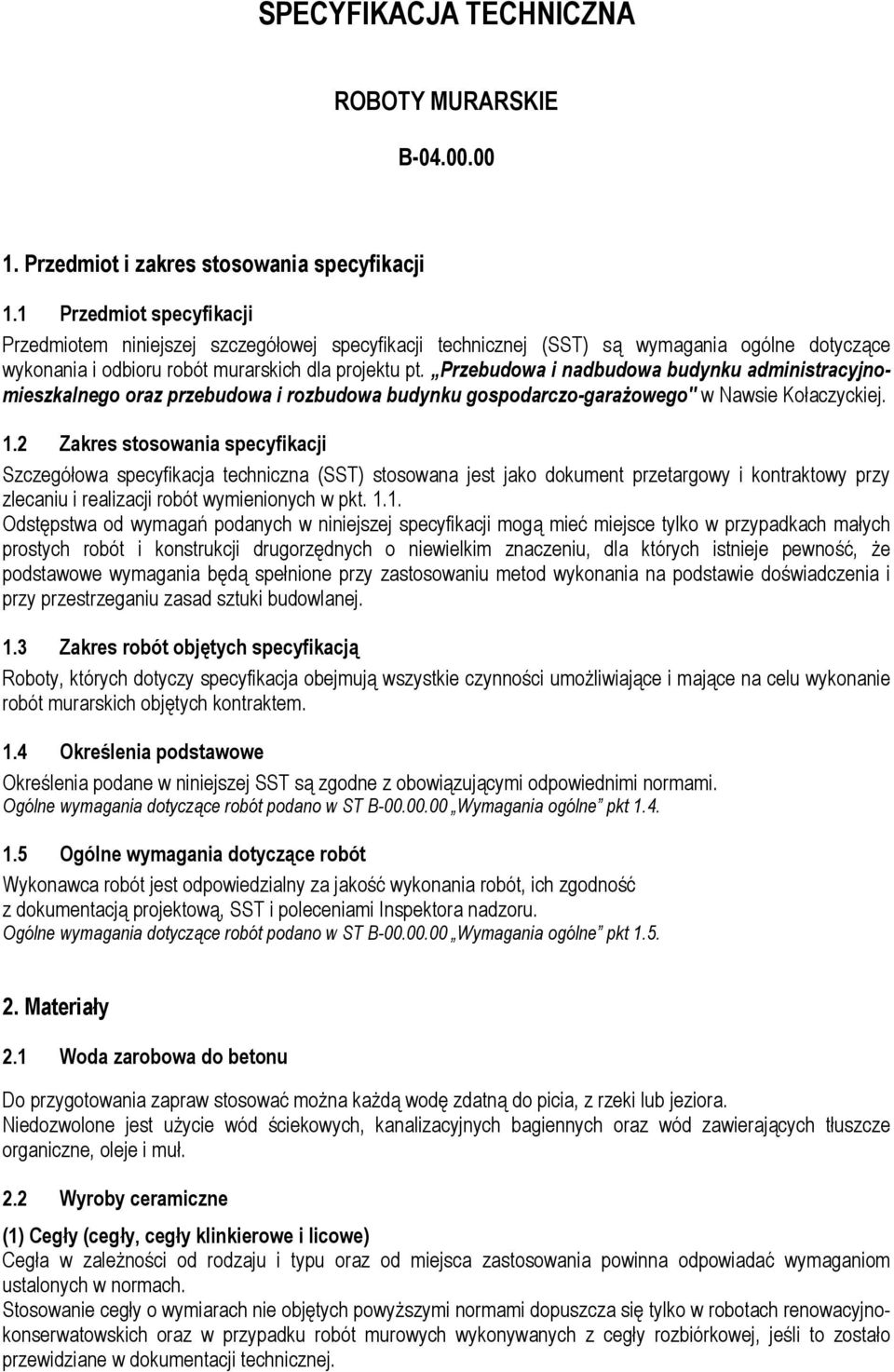 Przebudowa i nadbudowa budynku administracyjnomieszkalnego oraz przebudowa i rozbudowa budynku gospodarczo-garażowego" w Nawsie Kołaczyckiej. 1.