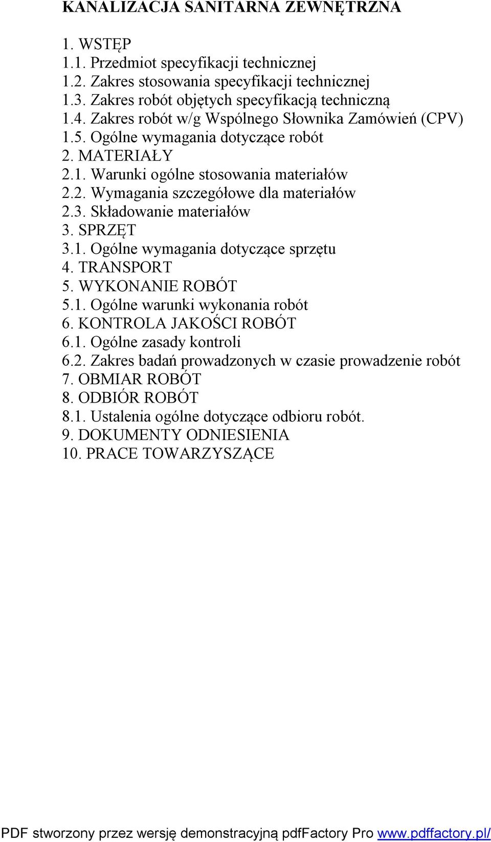 3. Składowanie materiałów 3. SPRZĘT 3.1. Ogólne wymagania dotyczące sprzętu 4. TRANSPORT 5. WYKONANIE ROBÓT 5.1. Ogólne warunki wykonania robót 6. KONTROLA JAKOŚCI ROBÓT 6.1. Ogólne zasady kontroli 6.