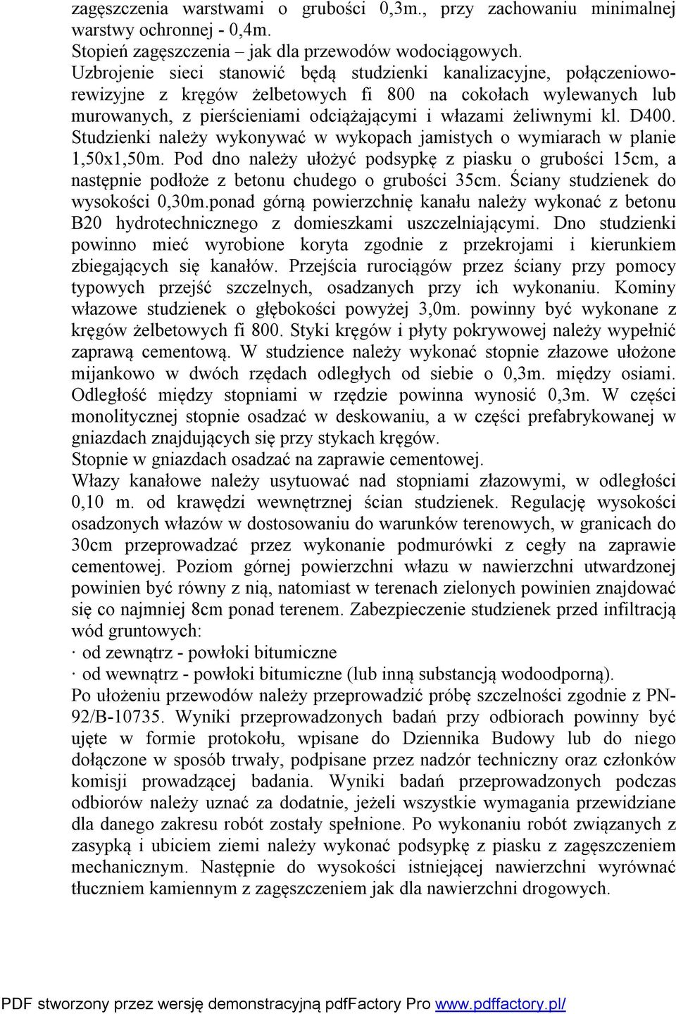 D400. Studzienki należy wykonywać w wykopach jamistych o wymiarach w planie 1,50x1,50m. Pod dno należy ułożyć podsypkę z piasku o grubości 15cm, a następnie podłoże z betonu chudego o grubości 35cm.