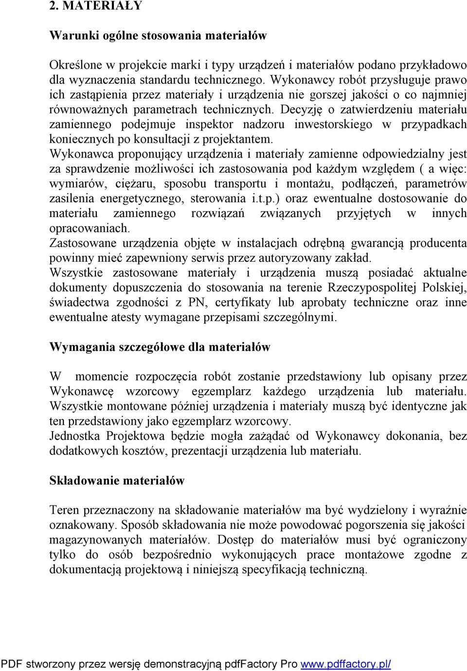 Decyzję o zatwierdzeniu materiału zamiennego podejmuje inspektor nadzoru inwestorskiego w przypadkach koniecznych po konsultacji z projektantem.