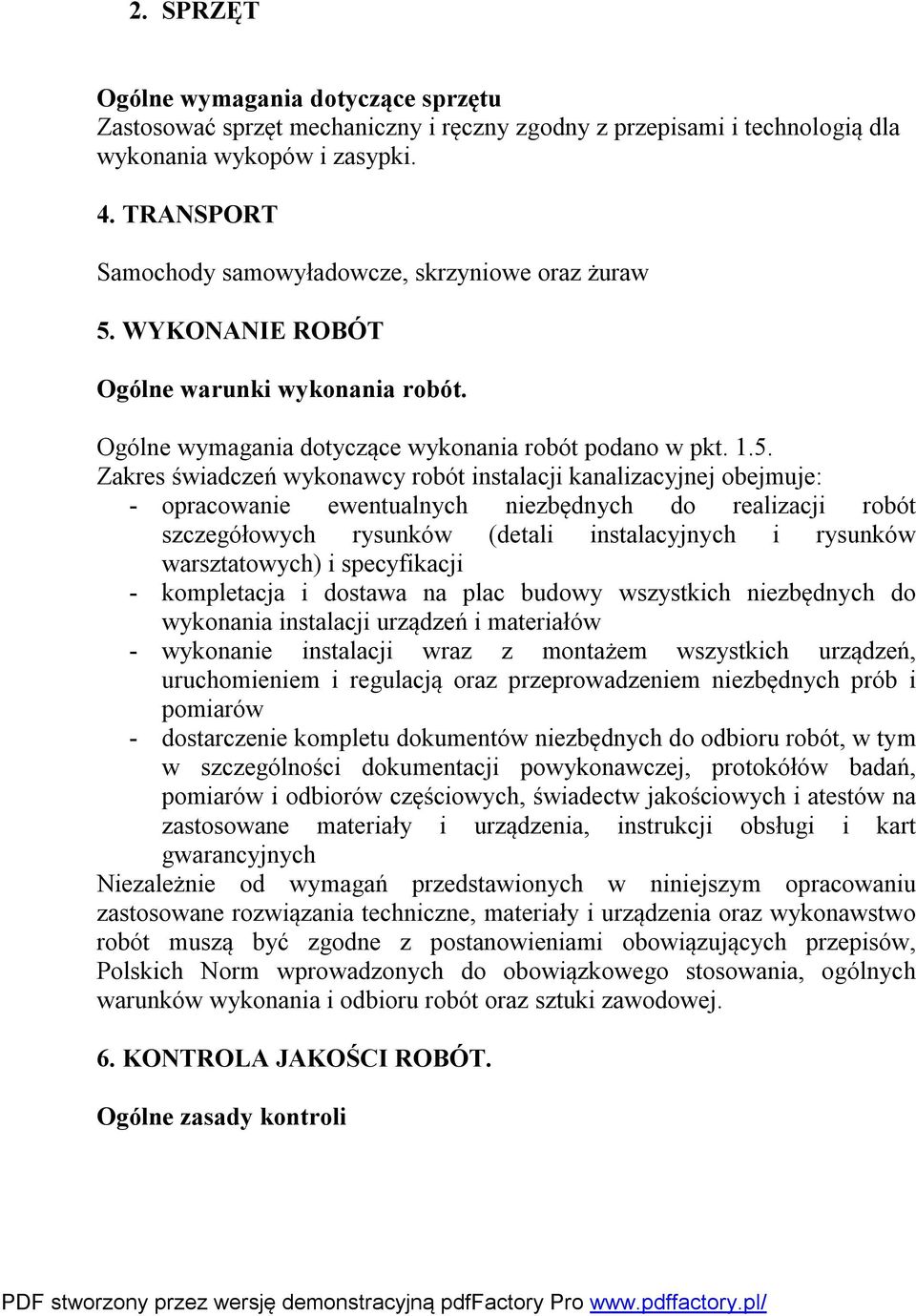 WYKONANIE ROBÓT Ogólne warunki wykonania robót. Ogólne wymagania dotyczące wykonania robót podano w pkt. 1.5.