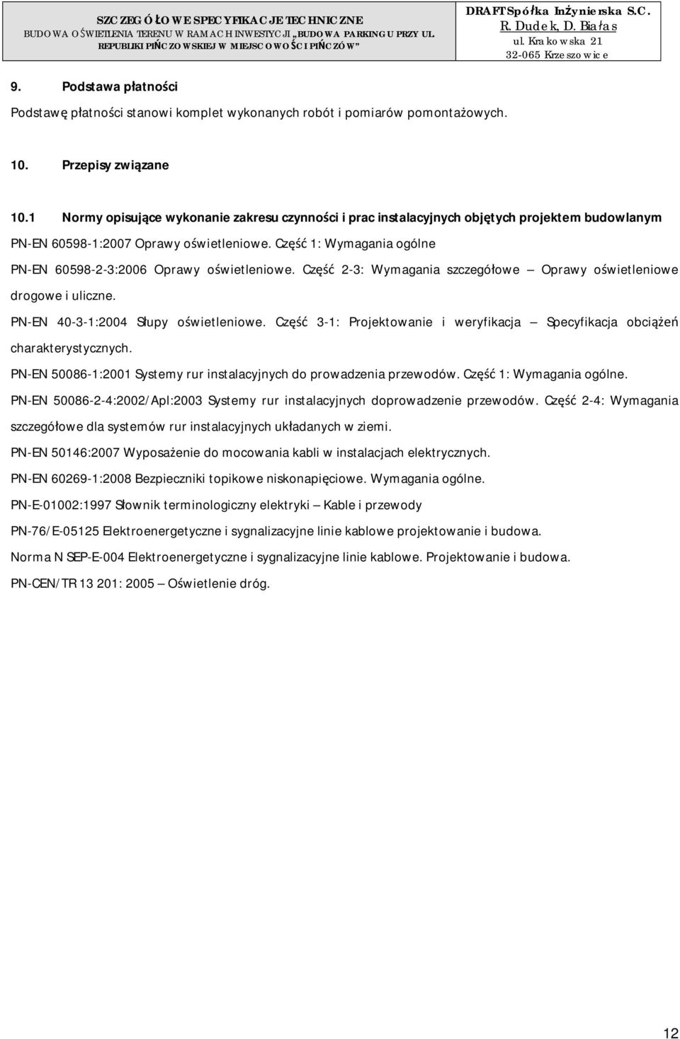 1 Normy opisujce wykonanie zakresu czynnoci i prac instalacyjnych objtych projektem budowlanym PN-EN 60598-1:2007 Oprawy owietleniowe. Cz 1: Wymagania ogólne PN-EN 60598-2-3:2006 Oprawy owietleniowe.