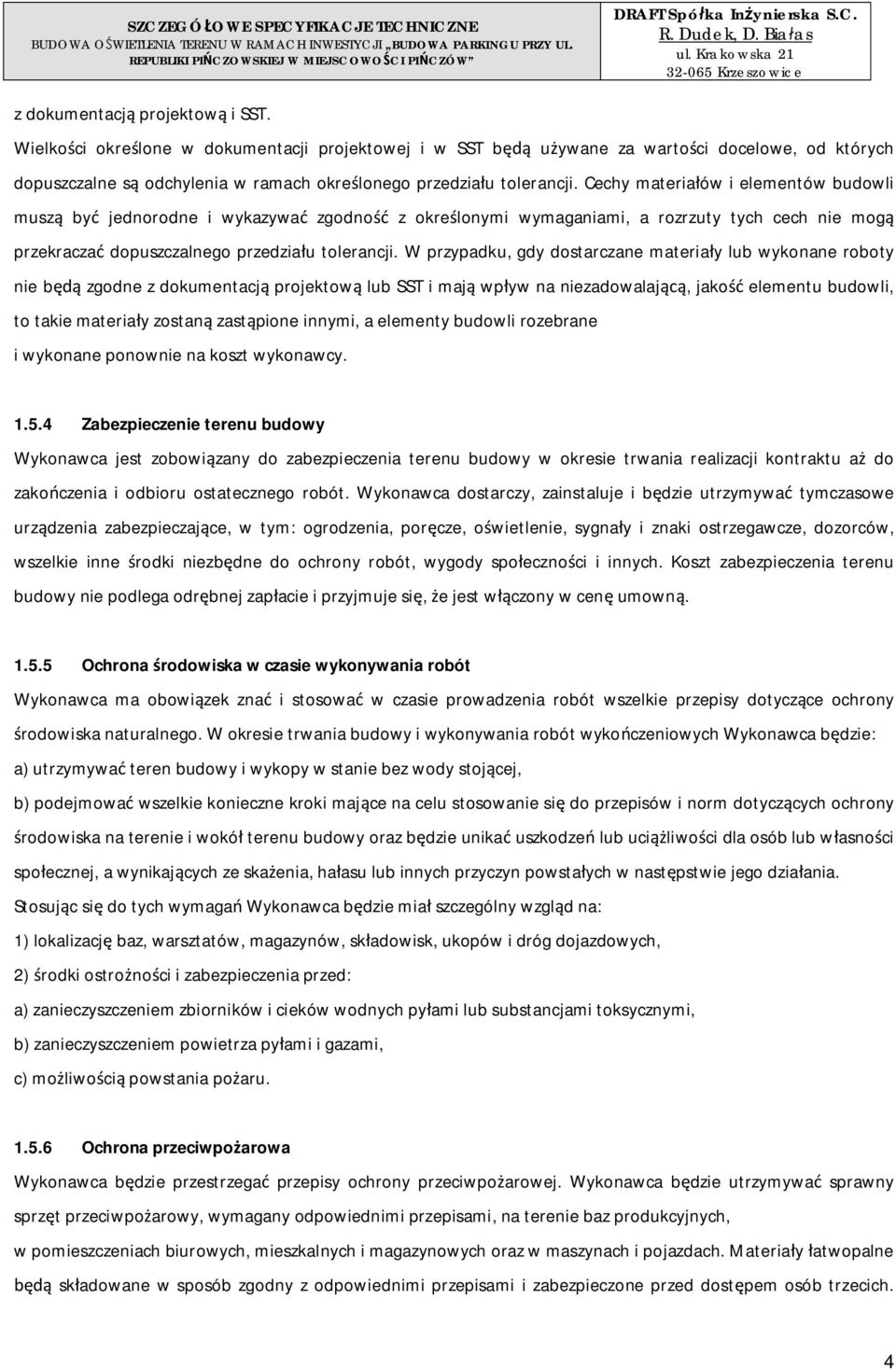 Cechy materiaów i elementów budowli musz by jednorodne i wykazywa zgodno z okrelonymi wymaganiami, a rozrzuty tych cech nie mog przekracza dopuszczalnego przedziau tolerancji.