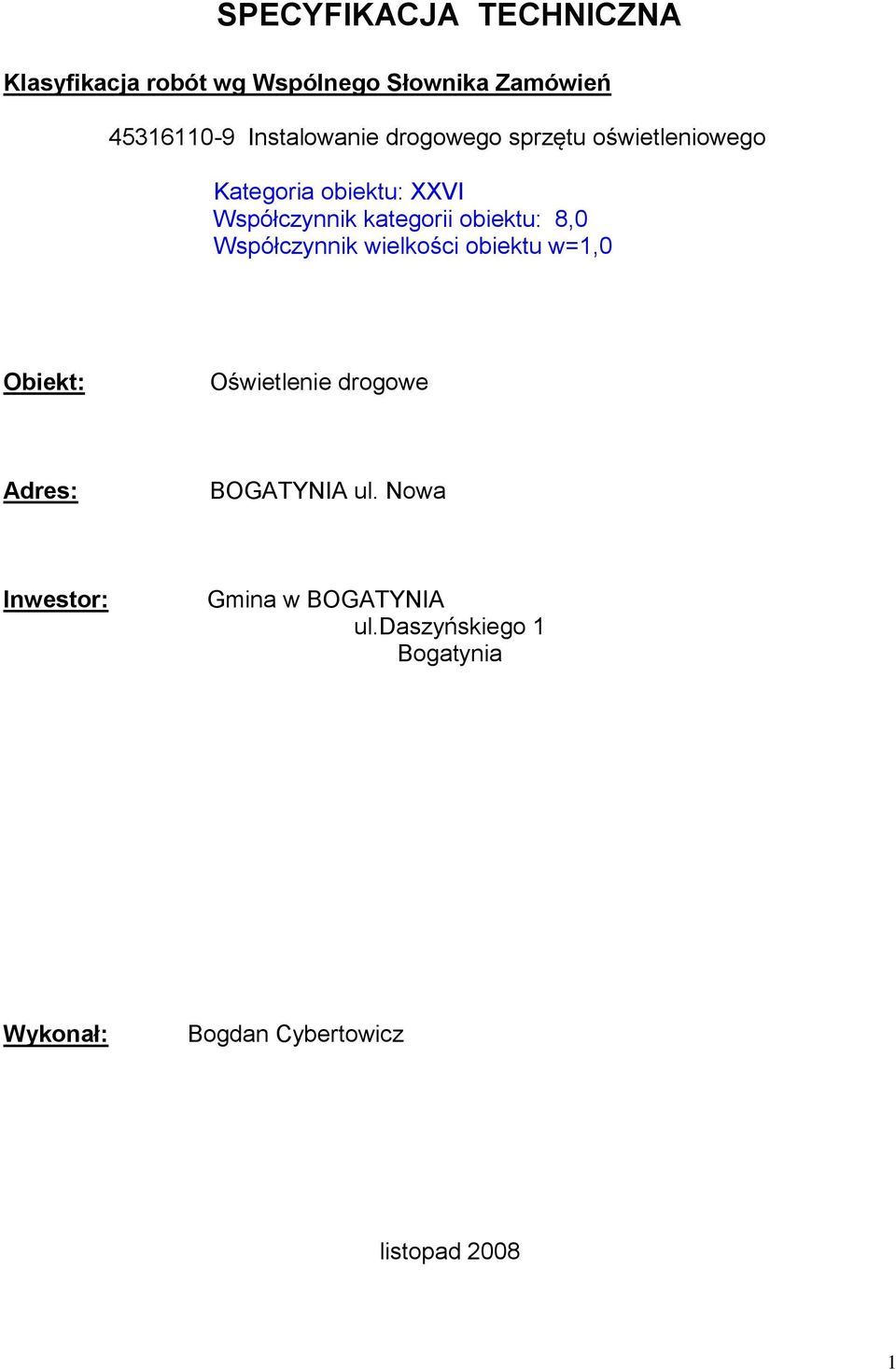 obiektu: 8,0 Współczynnik wielkości obiektu w=1,0 Obiekt: Oświetlenie drogowe Adres: BOGATYNIA