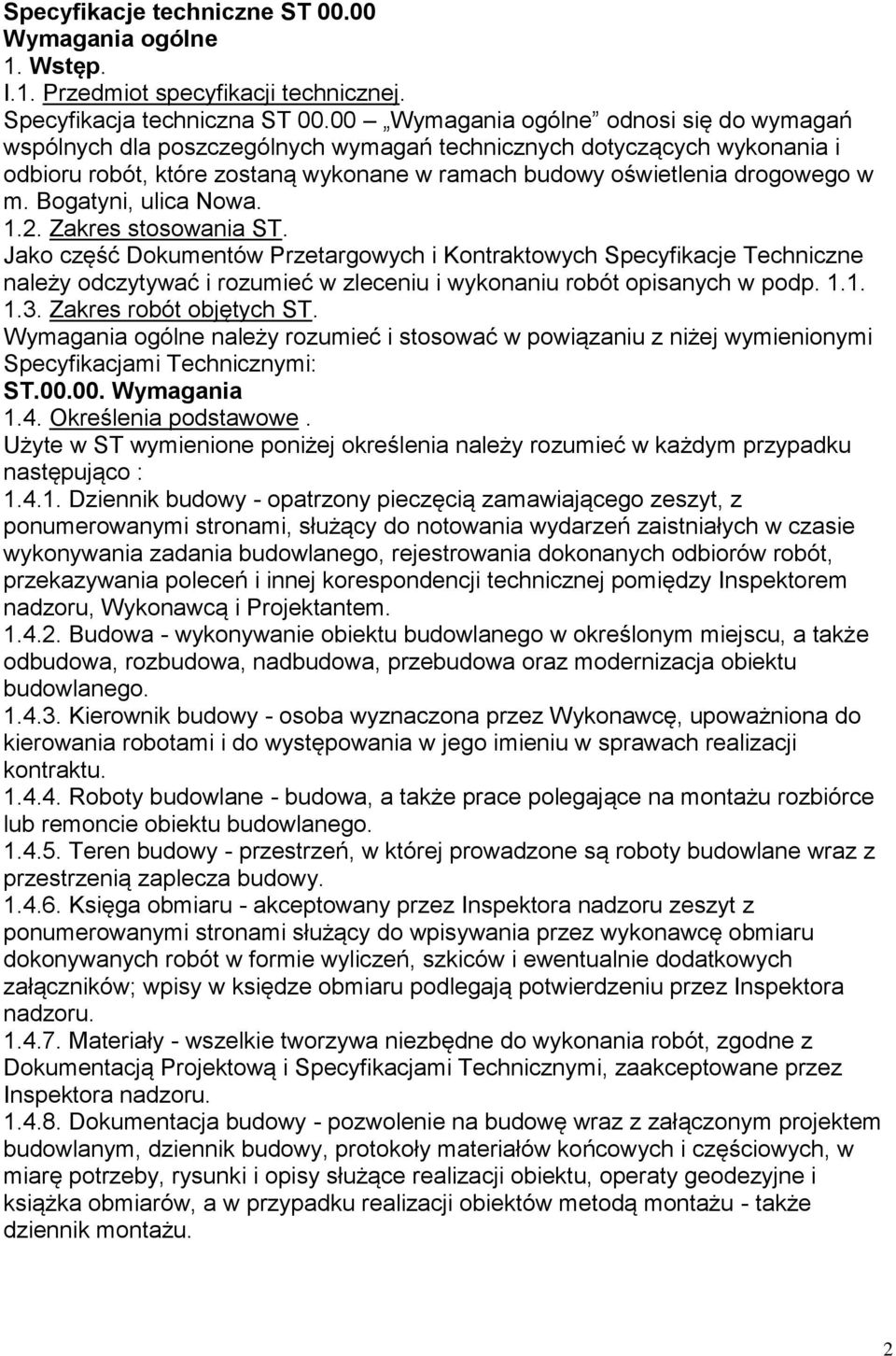Bogatyni, ulica Nowa. 1.2. Zakres stosowania ST. Jako część Dokumentów Przetargowych i Kontraktowych Specyfikacje Techniczne należy odczytywać i rozumieć w zleceniu i wykonaniu robót opisanych w podp.