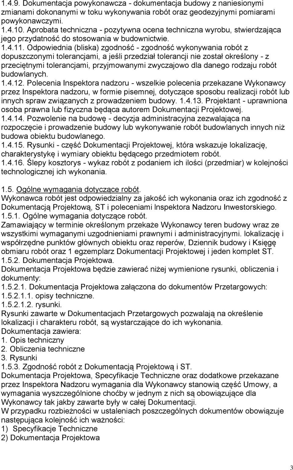 Odpowiednia (bliska) zgodność - zgodność wykonywania robót z dopuszczonymi tolerancjami, a jeśli przedział tolerancji nie został określony - z przeciętnymi tolerancjami, przyjmowanymi zwyczajowo dla