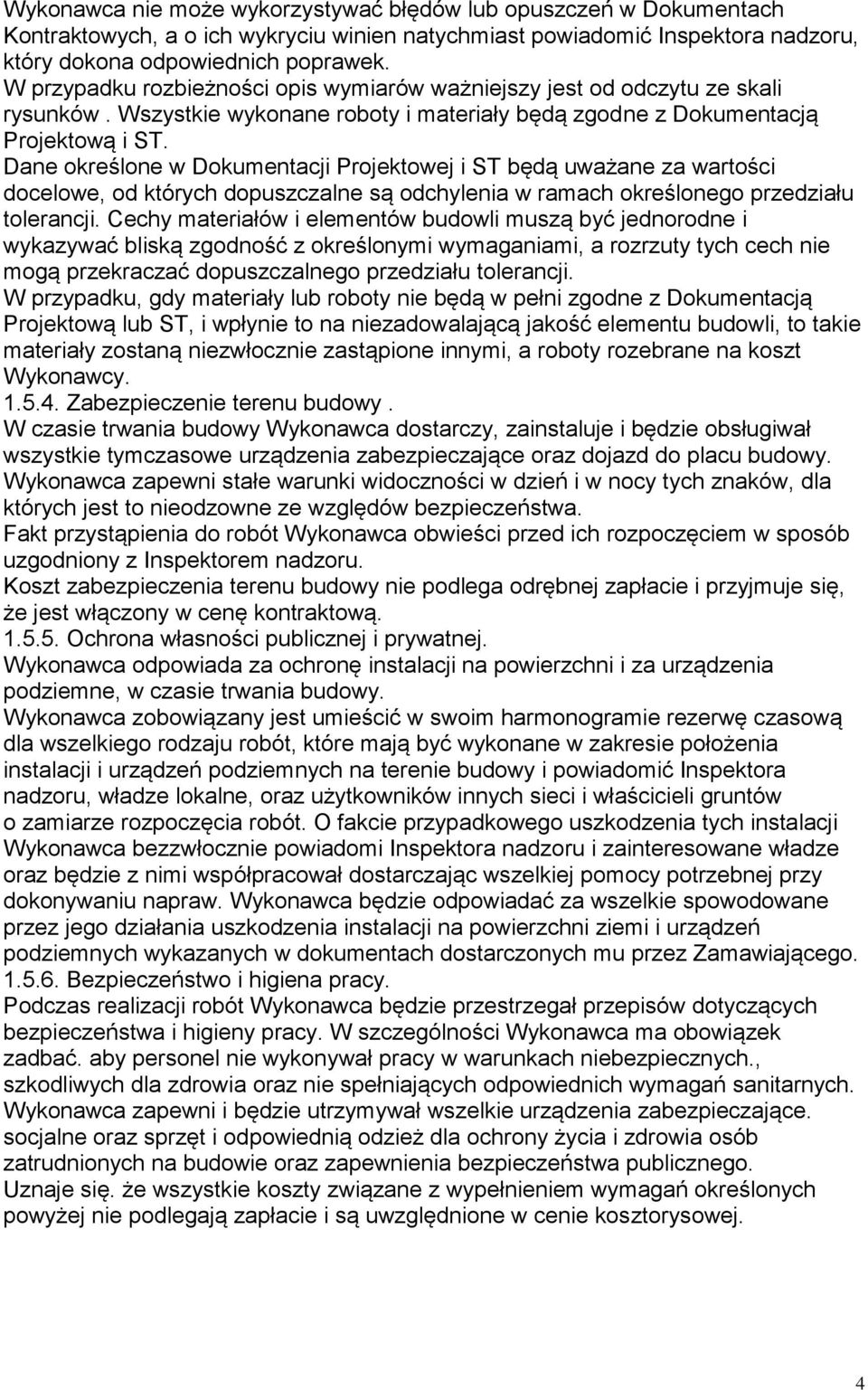 Dane określone w Dokumentacji Projektowej i ST będą uważane za wartości docelowe, od których dopuszczalne są odchylenia w ramach określonego przedziału tolerancji.