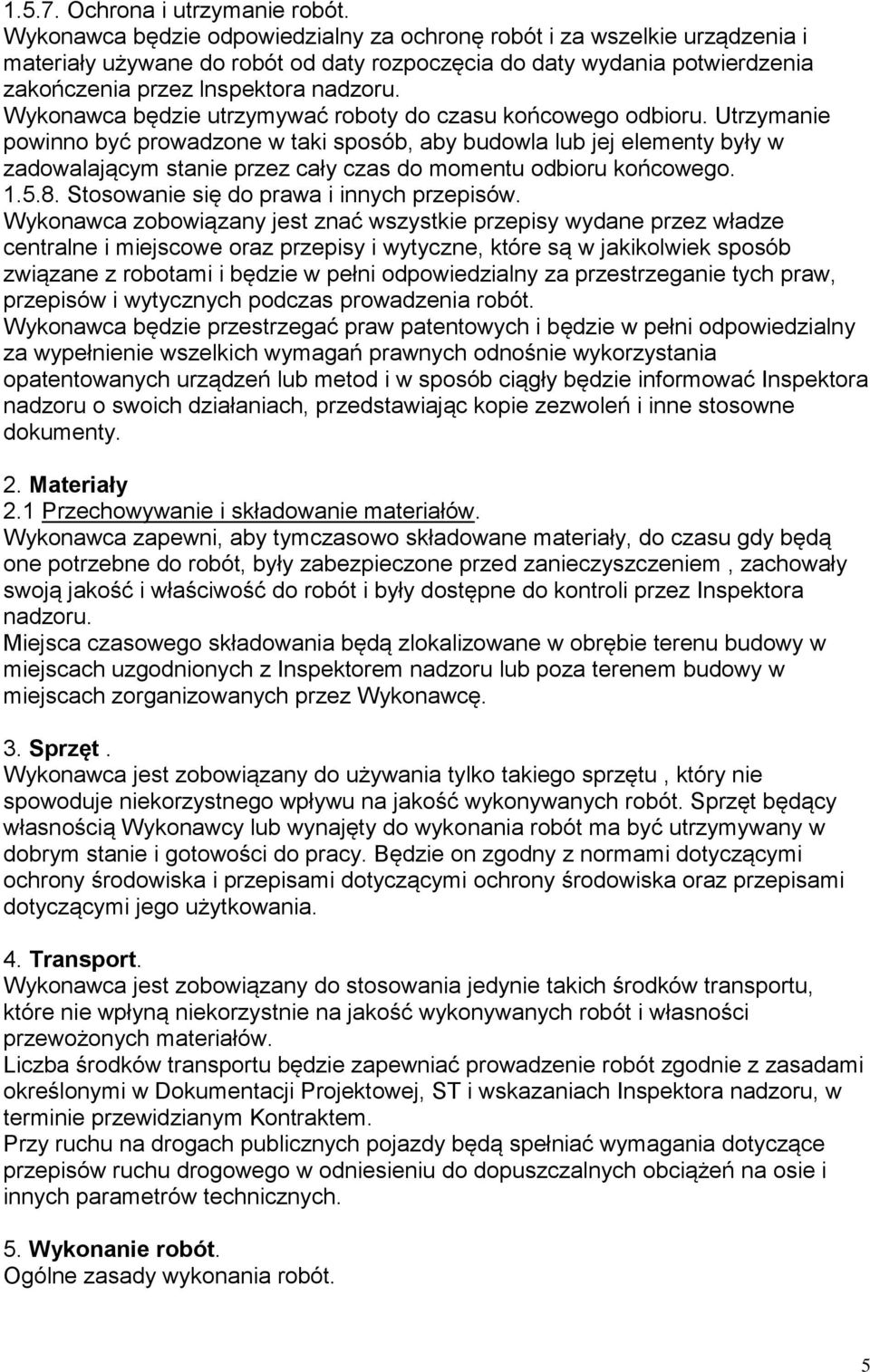 Wykonawca będzie utrzymywać roboty do czasu końcowego odbioru.