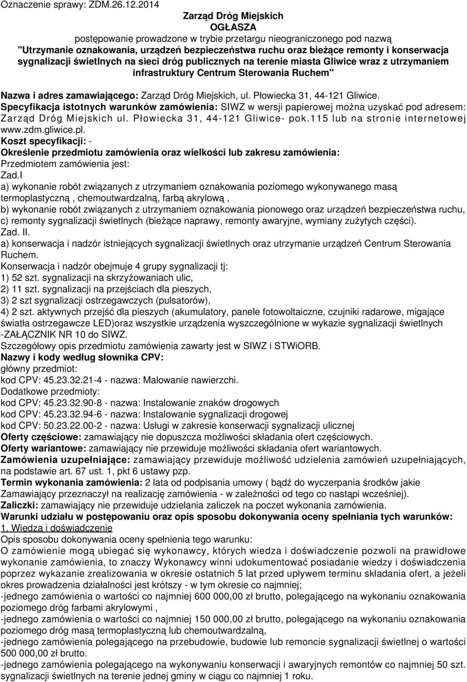sygnalizacji świetlnych na sieci dróg publicznych na terenie miasta Gliwice wraz z utrzymaniem infrastruktury Centrum Sterowania Ruchem" Nazwa i adres zamawiającego: Zarząd Dróg Miejskich, ul.